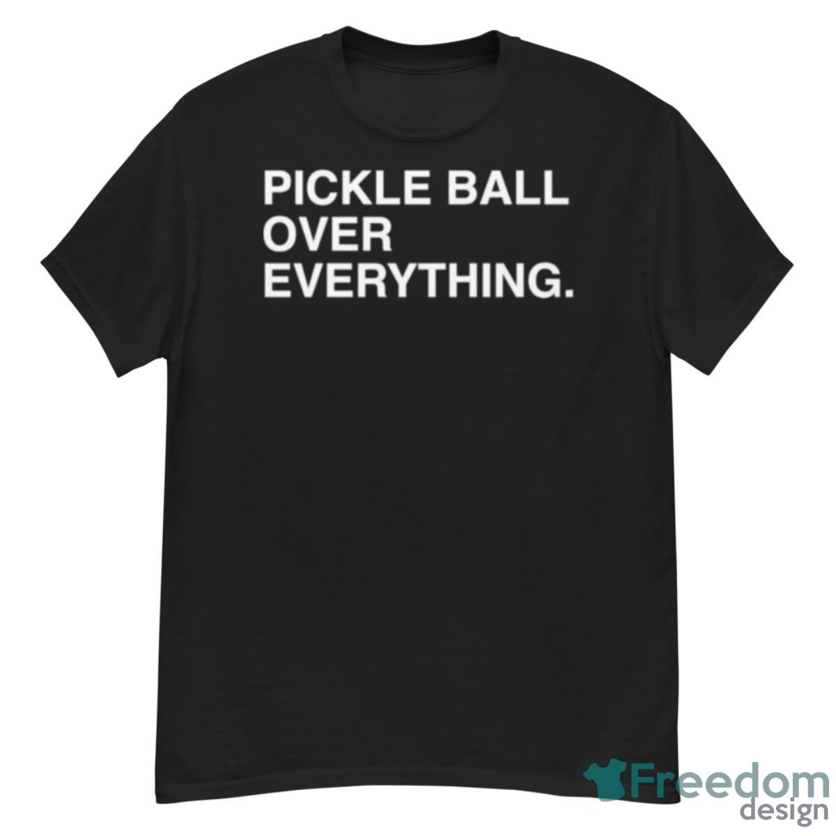 Pickle Ball Over Everything Shirt - G500 Men’s Classic T-Shirt