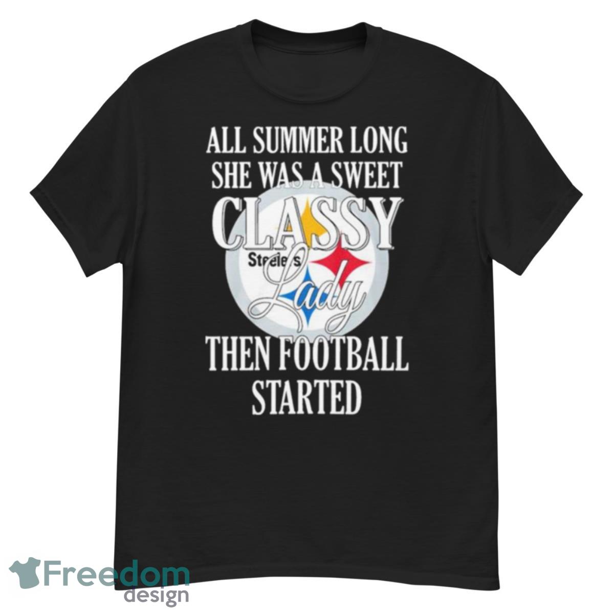 Pittsburgh Steelers All Summer Long She Was A Sweet Classy Lady Then Football Started Shirt - G500 Men’s Classic T-Shirt