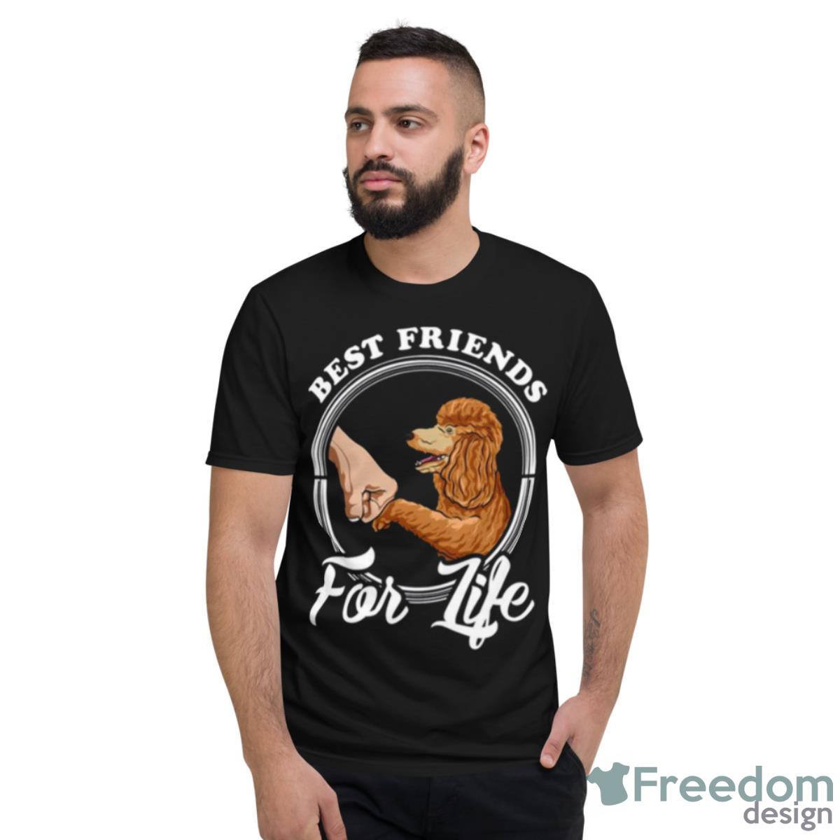 Poodle Lover Design Best Friends For Life Shirt - Short Sleeve T-Shirt