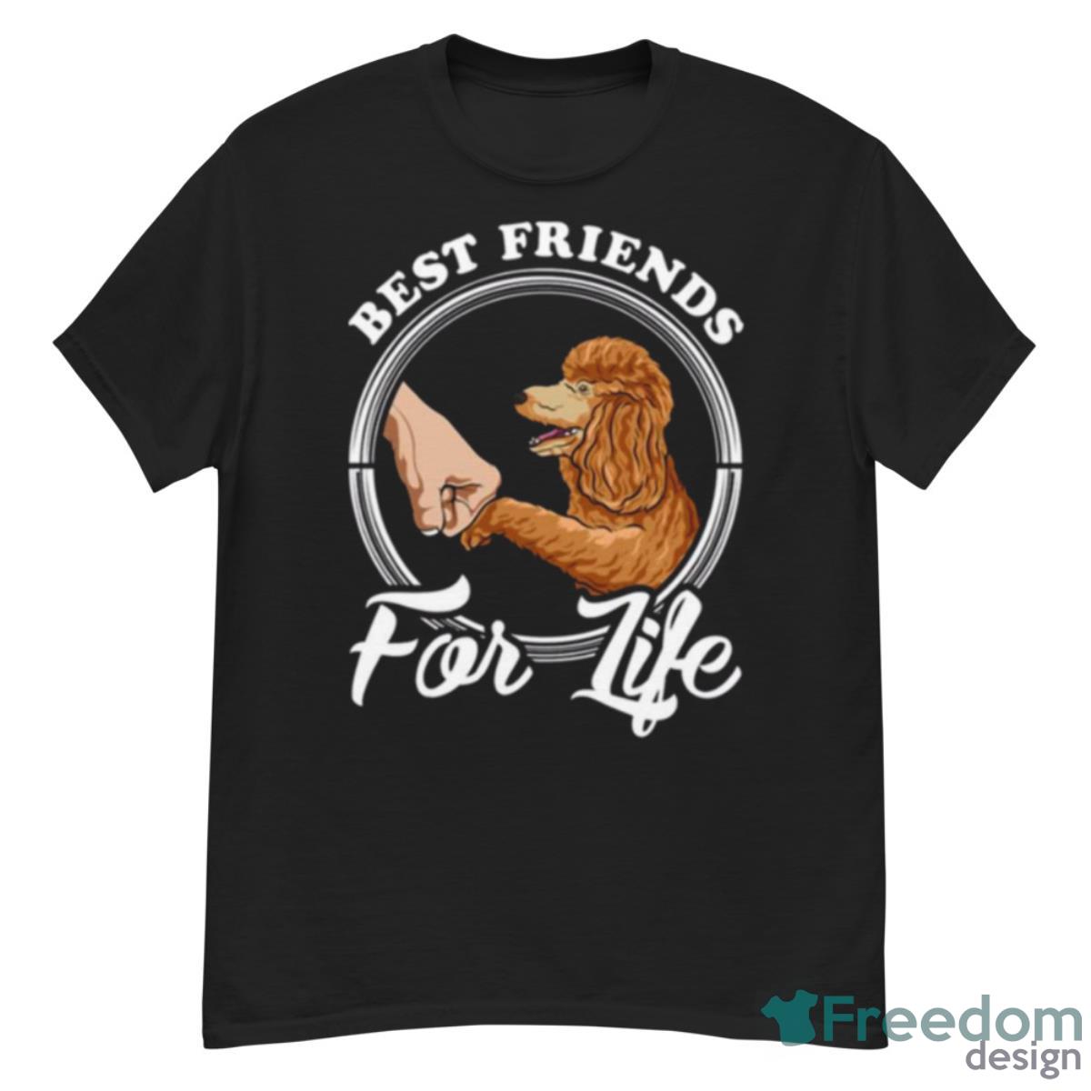 Poodle Lover Design Best Friends For Life Shirt - G500 Men’s Classic T-Shirt