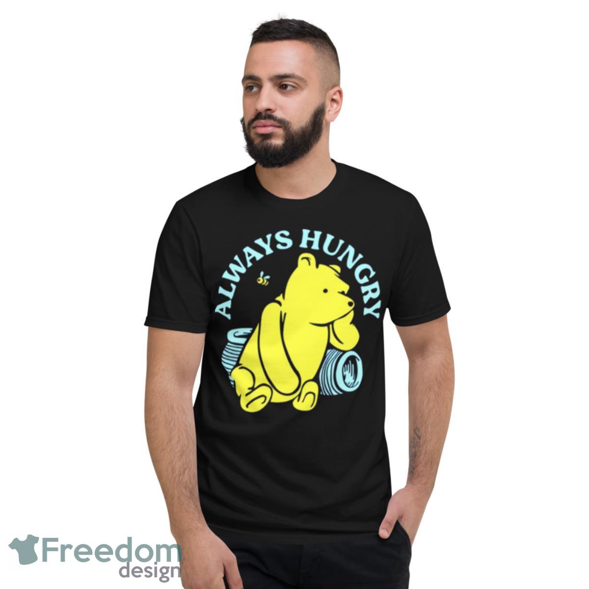 Pooh Always Hungry Shirt - Short Sleeve T-Shirt