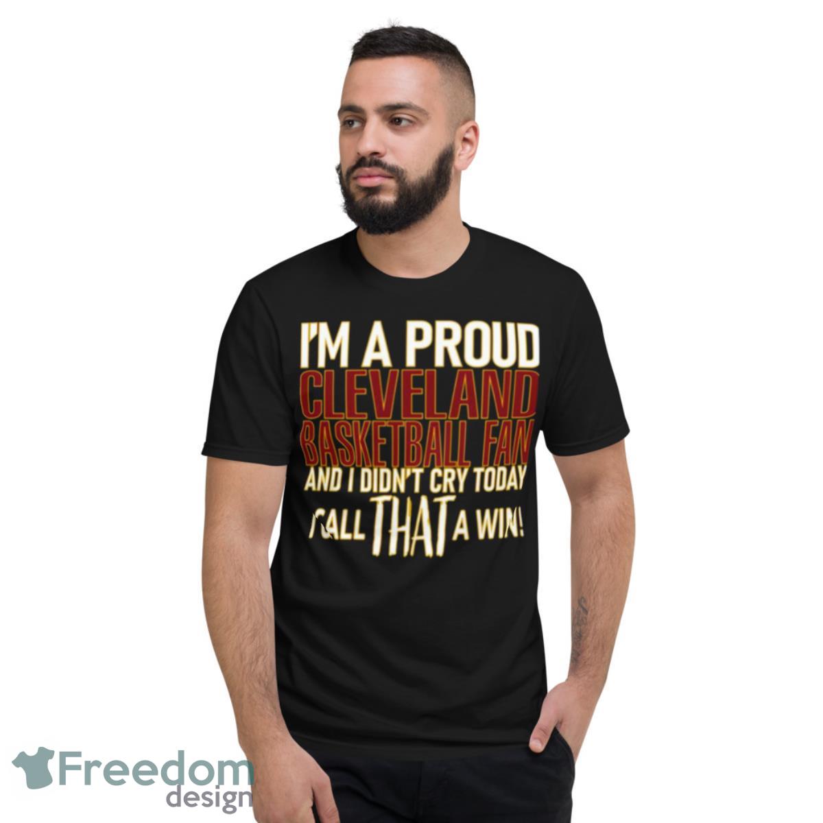 Proud Cleveland Basketball Fan Didn’t Cry Shirt - Short Sleeve T-Shirt