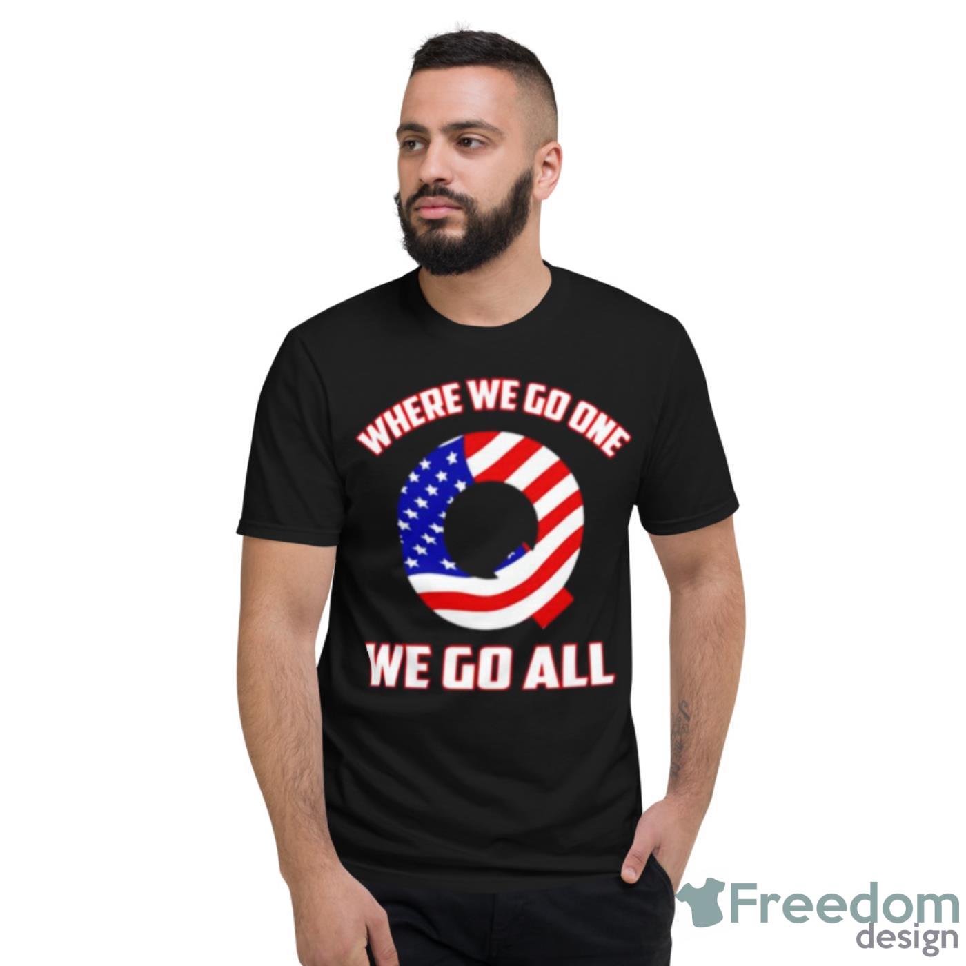 Q USA Flag Where We Go One We Go All Shirt - Short Sleeve T-Shirt