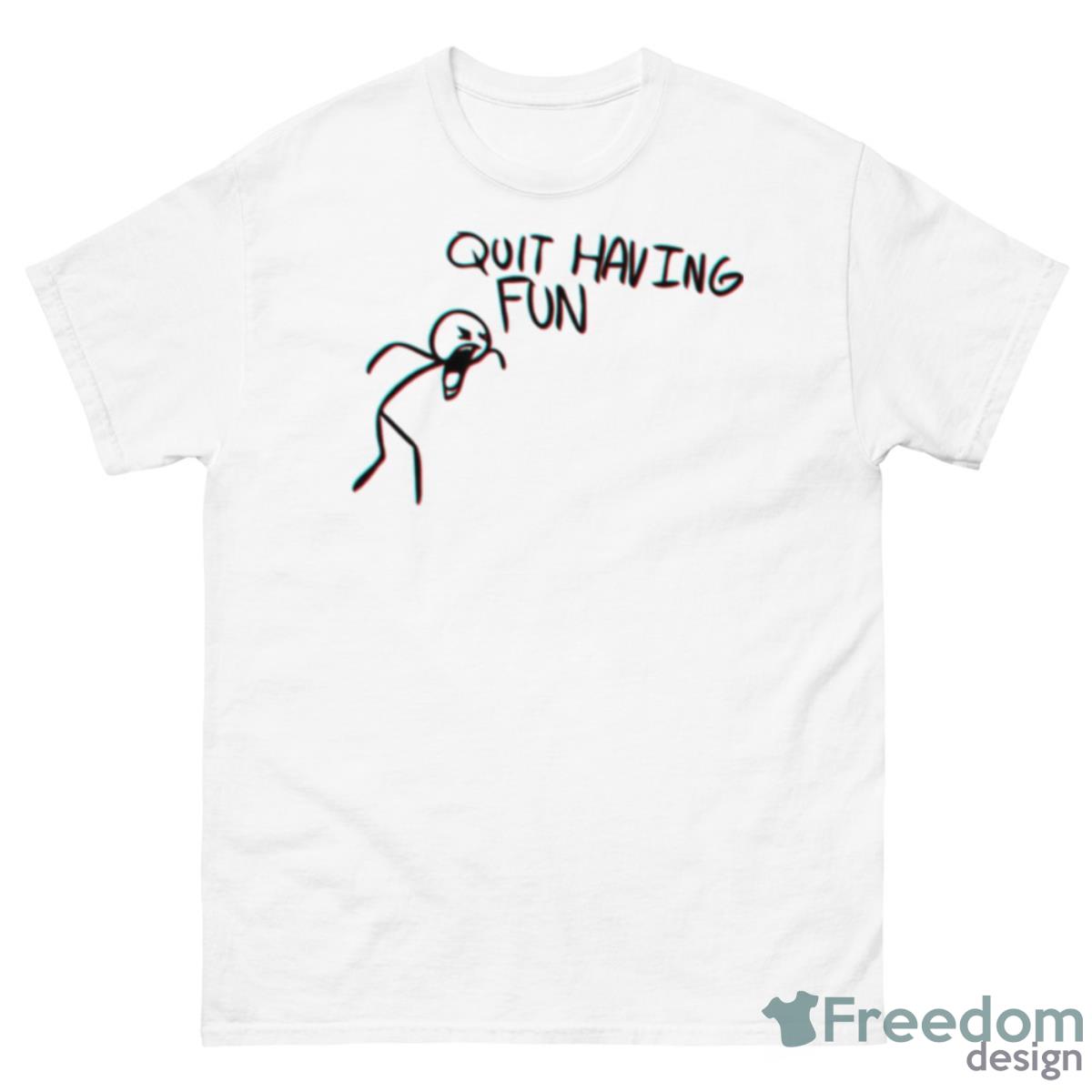 Quit Having Fun Quit Having Fun Stickman Shirt - 500 Men’s Classic Tee Gildan