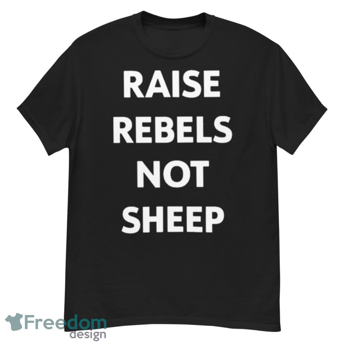 Raise Rebels Not Sheep Shirt - G500 Men’s Classic T-Shirt