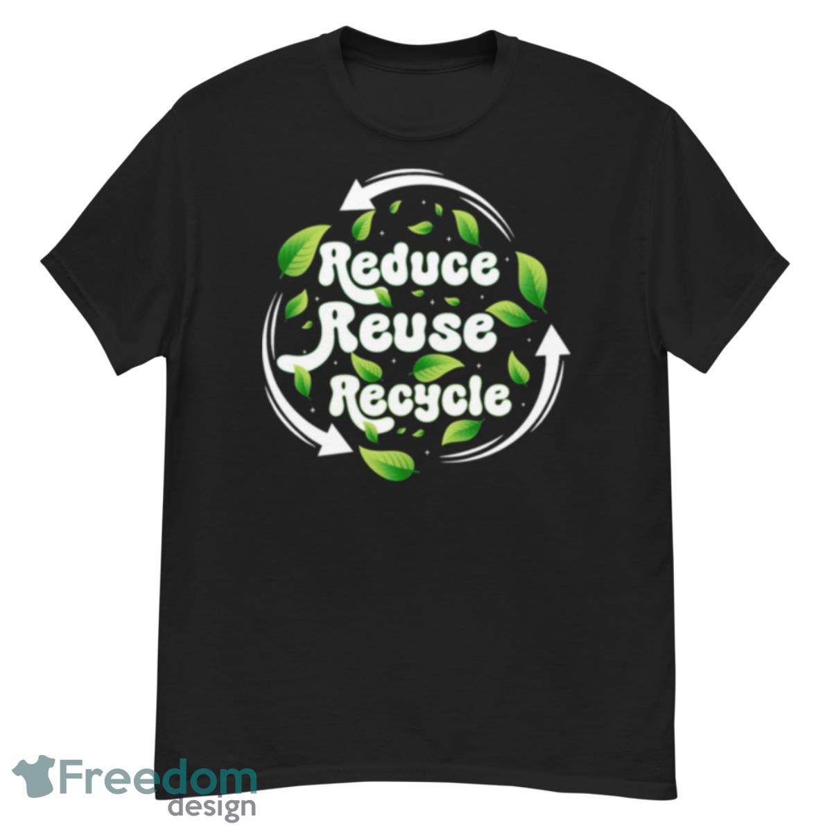 Reduce Reuse Recycle Earth Day Save Earth Shirt - G500 Men’s Classic T-Shirt