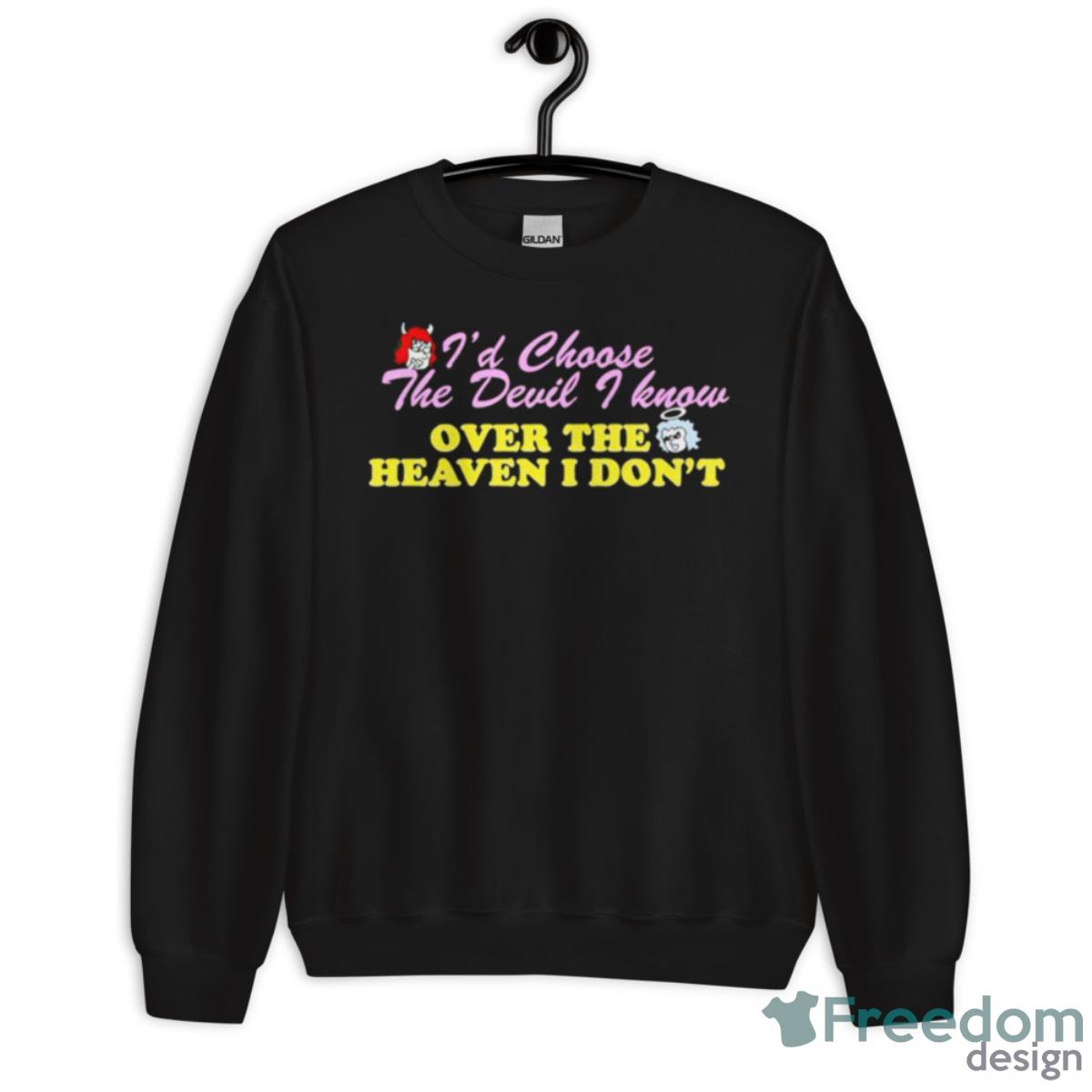 Renee Rapp I’d Choose The Devil I Know Over The Heaven I Don’t Shirt - Unisex Crewneck Sweatshirt Renee Rapp I’d Choose The Devil I Know Over The Heaven I Don’t Shirt - Unisex Crewneck Sweatshirt
