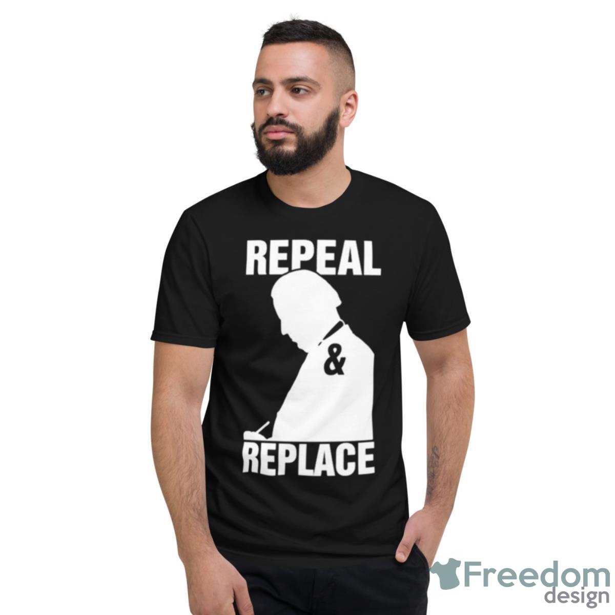 Repeal And Replace Joe Biden 2023 Shirt - Short Sleeve T-Shirt