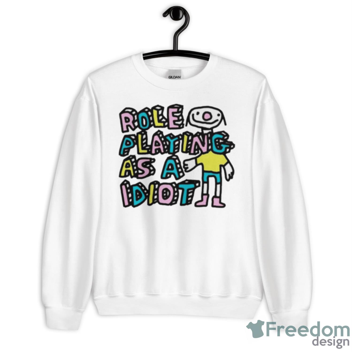 Role Playing As A Idiot Shirt - Unisex Heavy Blend Crewneck Sweatshirt