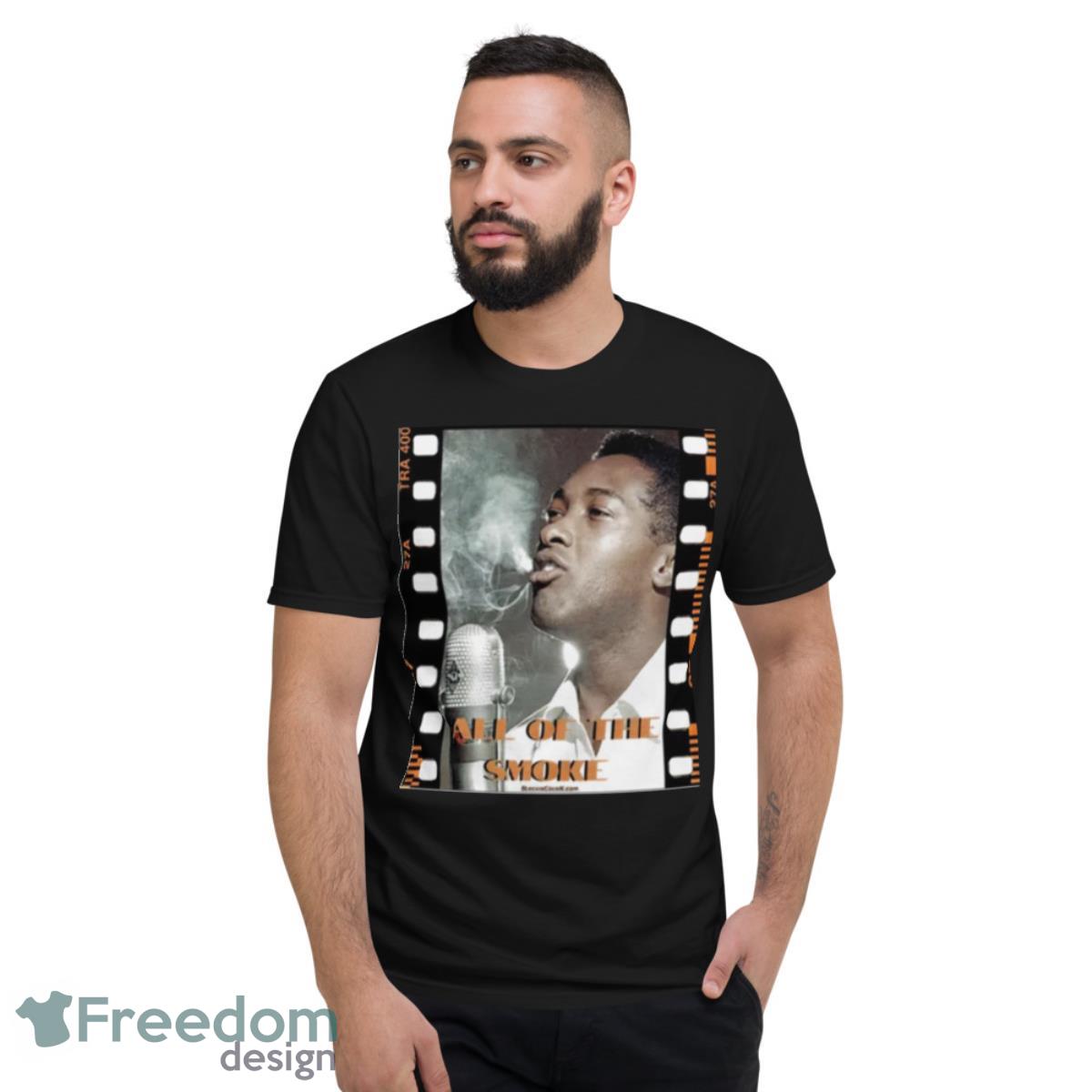 Sam Cooke AAll Of The Smoke Shirt - Short Sleeve T-Shirt