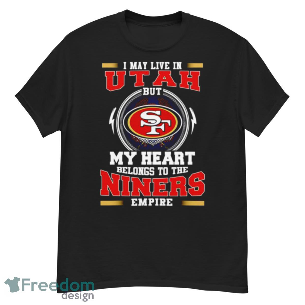 San Francisco 49ers I May Live In Utah But My Heart Belong To The Niners Empire Shirt - G500 Men’s Classic T-Shirt