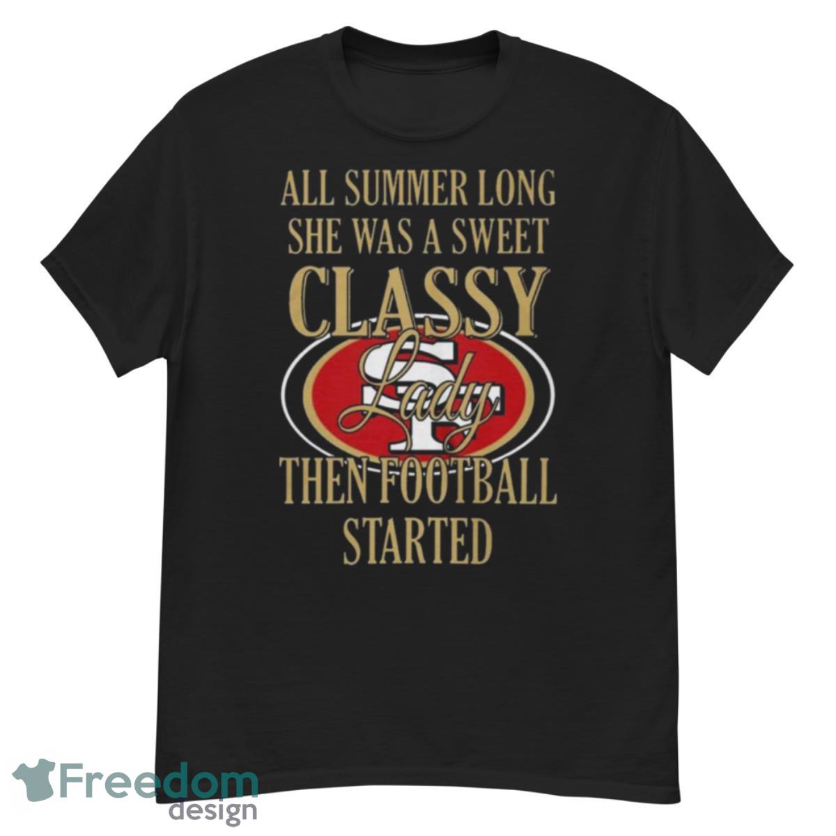 San Francisco 49ers Summer Long She Was A Sweet Classy Lady Then Football Started Shirt - G500 Men’s Classic T-Shirt