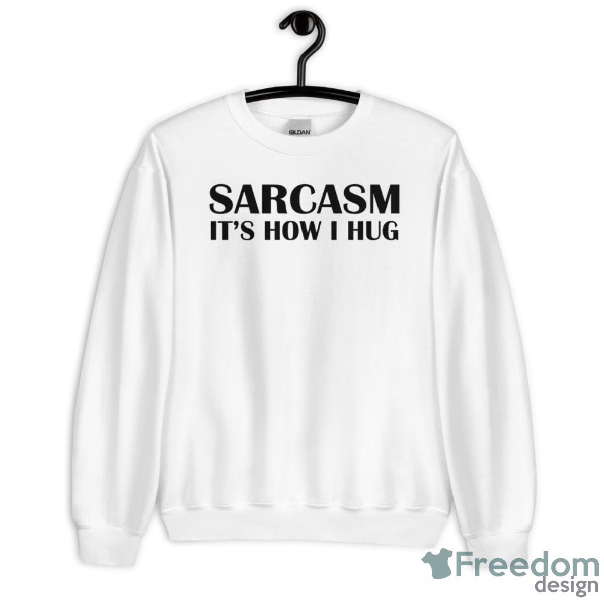 Sarcasm It’s How I Hug Shirt - Unisex Heavy Blend Crewneck Sweatshirt