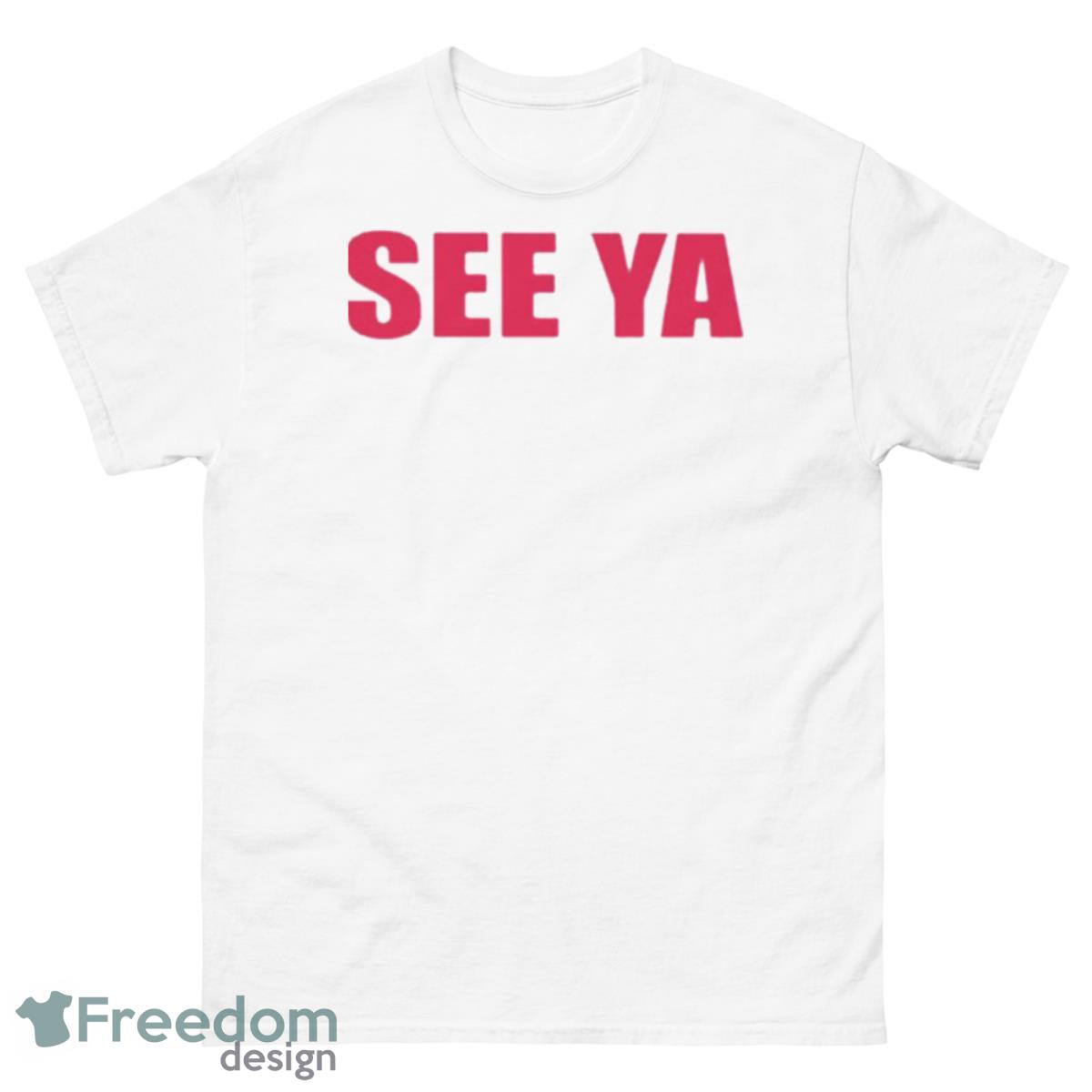 See Ya Funny Shirt - 500 Men’s Classic Tee Gildan