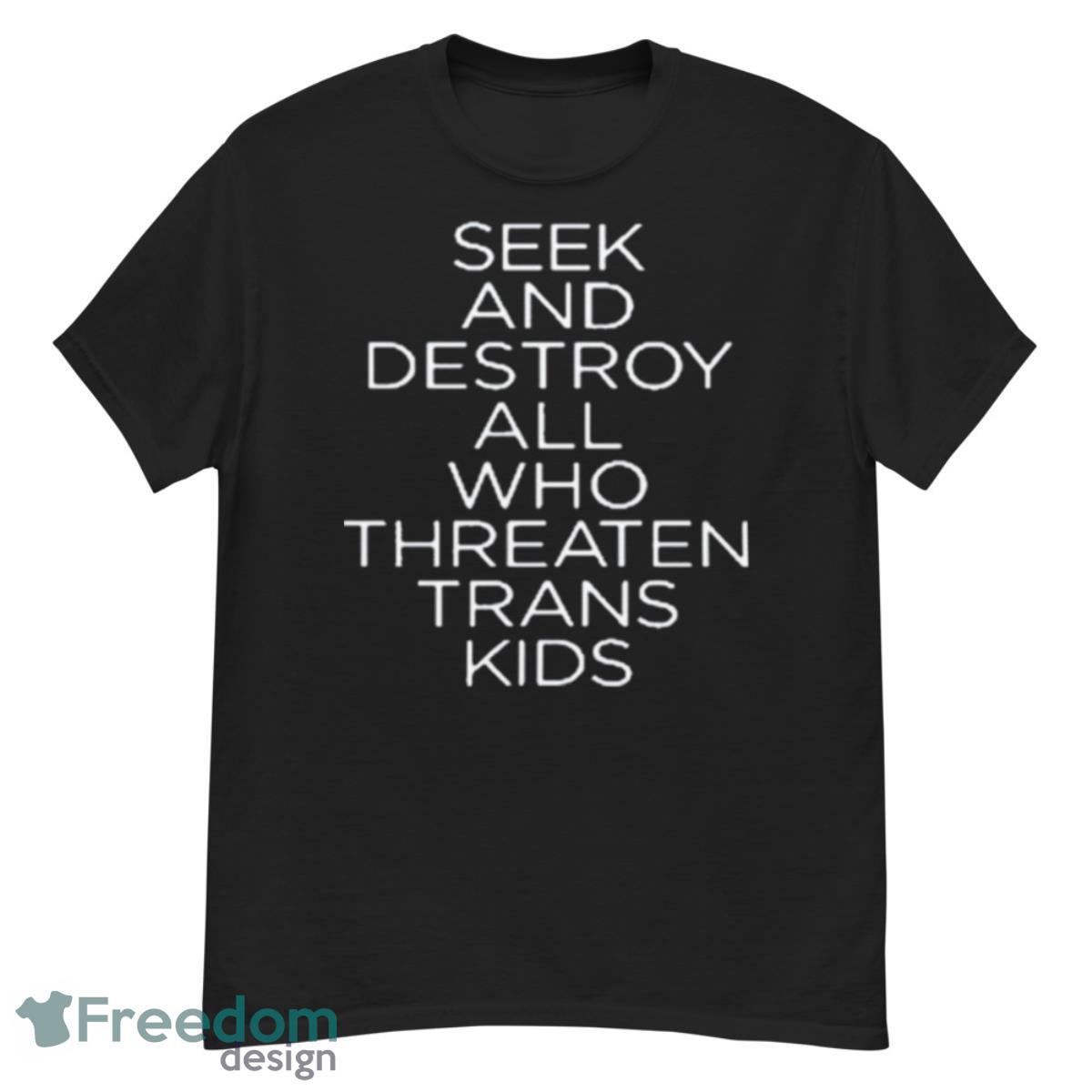 Seek And Destroy All Who Threaten Trans Kids Shirt - G500 Men’s Classic T-Shirt