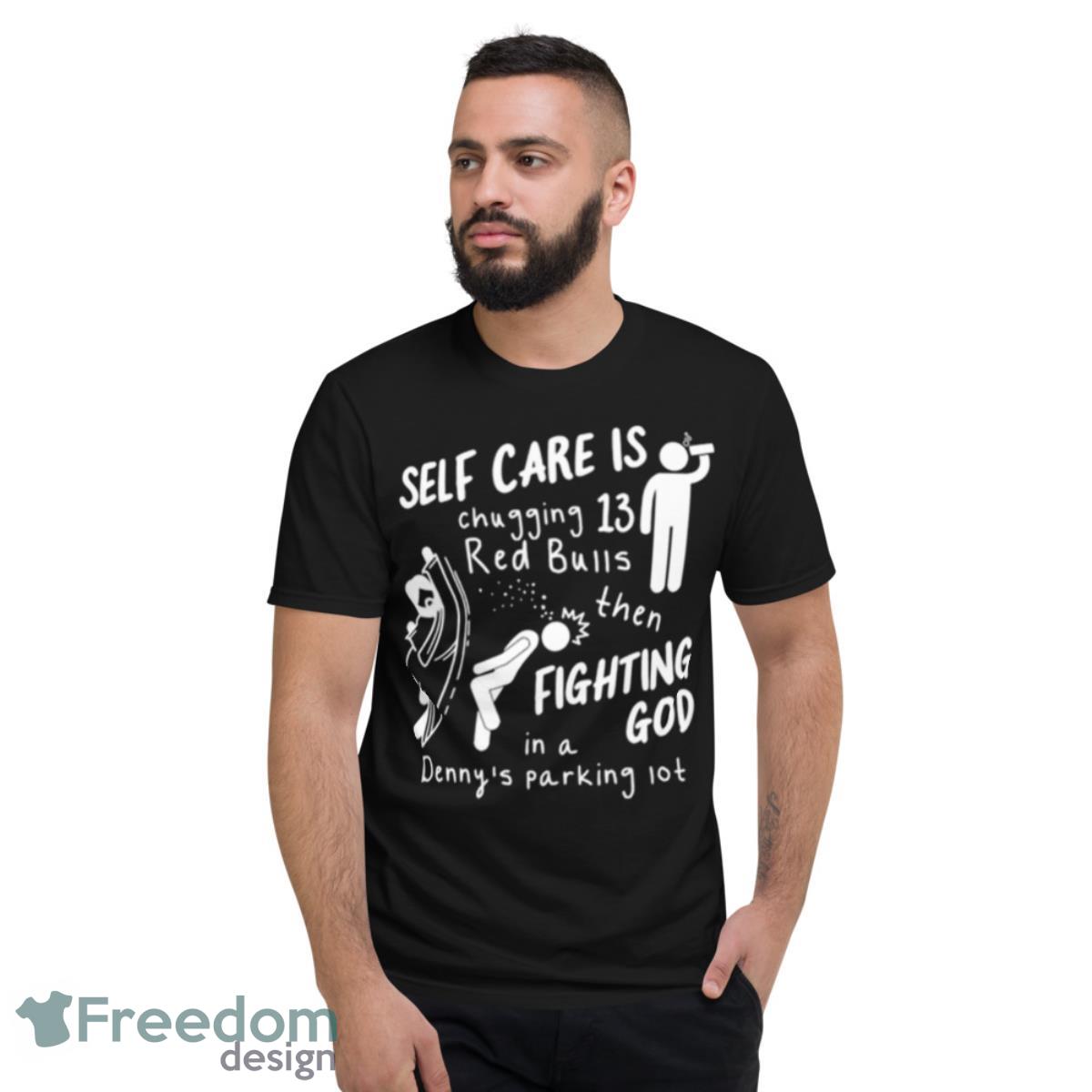 Self Care Is Fighting God Shirt - Short Sleeve T-Shirt