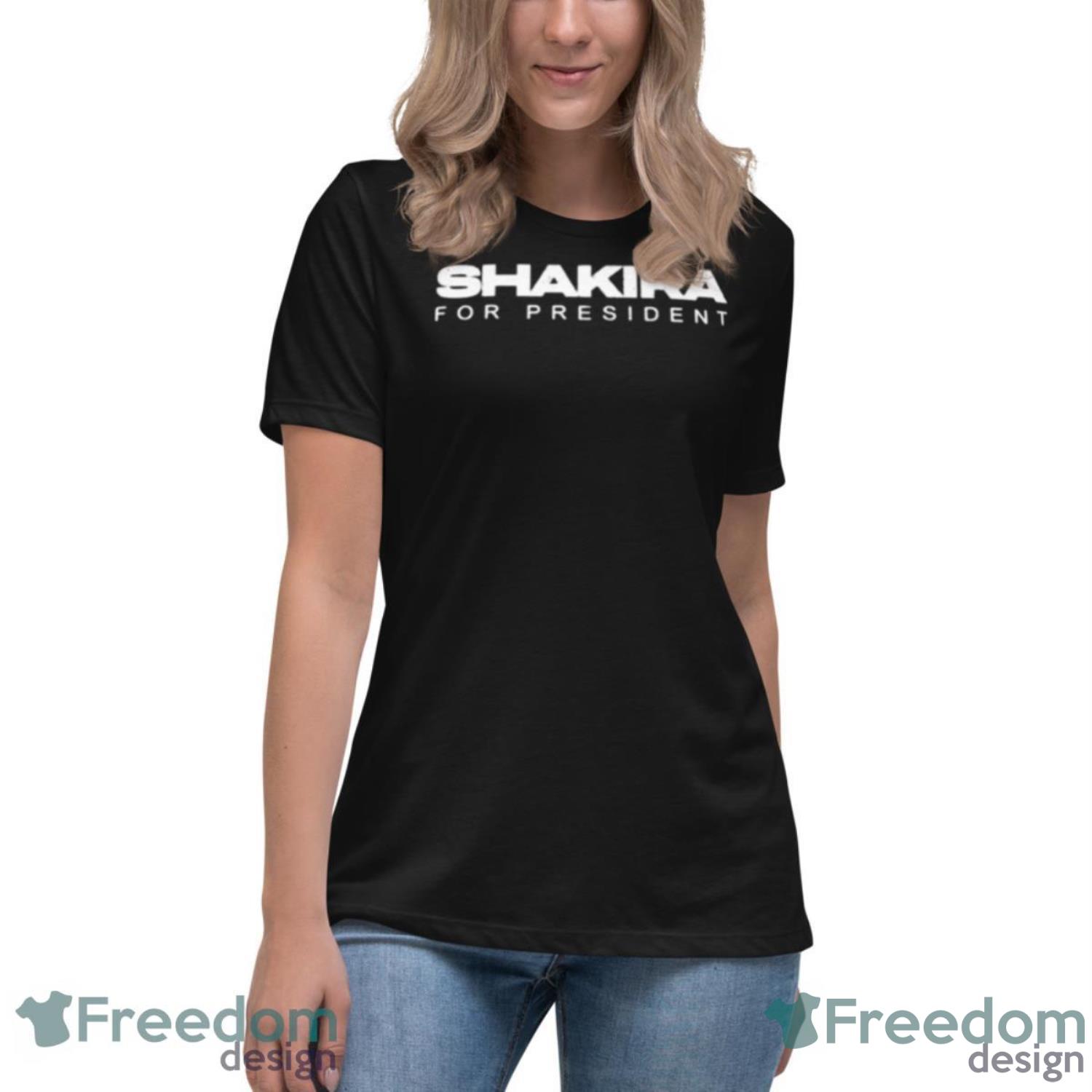 Shakira For President Shirt - Womens Relaxed Short Sleeve Jersey Tee Shakira For President Shirt - Womens Relaxed Short Sleeve Jersey Tee