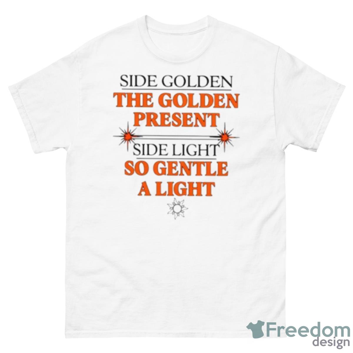 Side Golden The Golden Present Side Light So Gentle A LighShirt - 500 Men’s Classic Tee Gildan