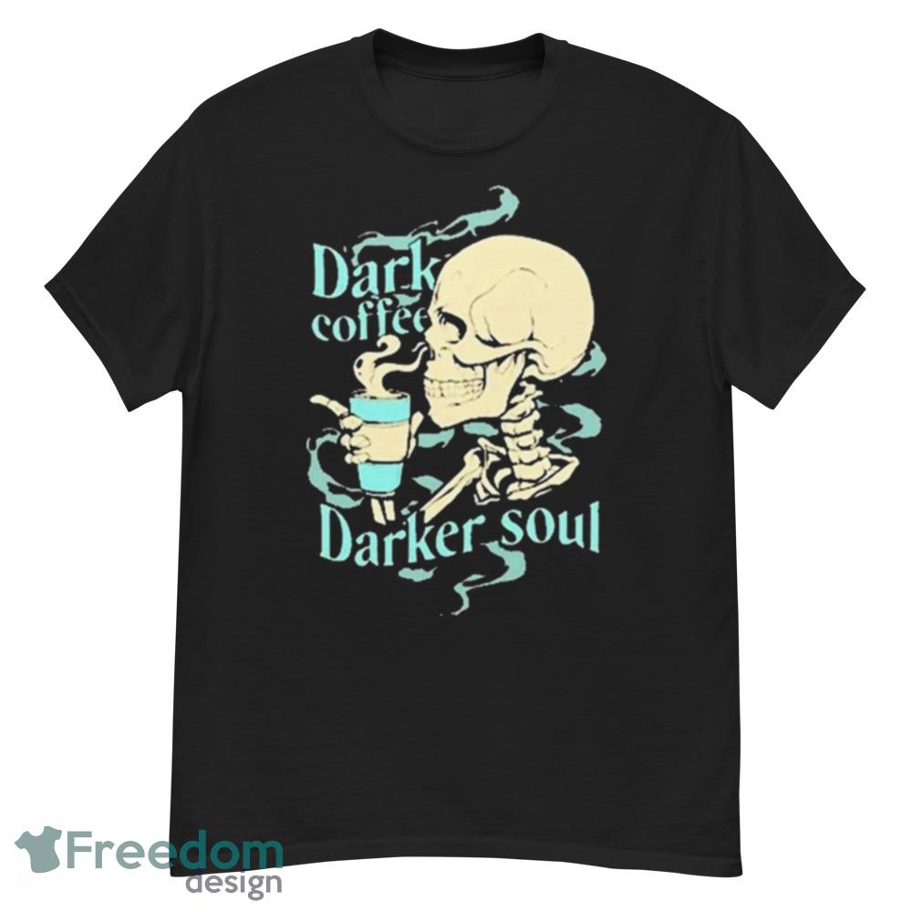 Skull Dark Coffee Darker Soul Shirt - Short Sleeve T-Shirt