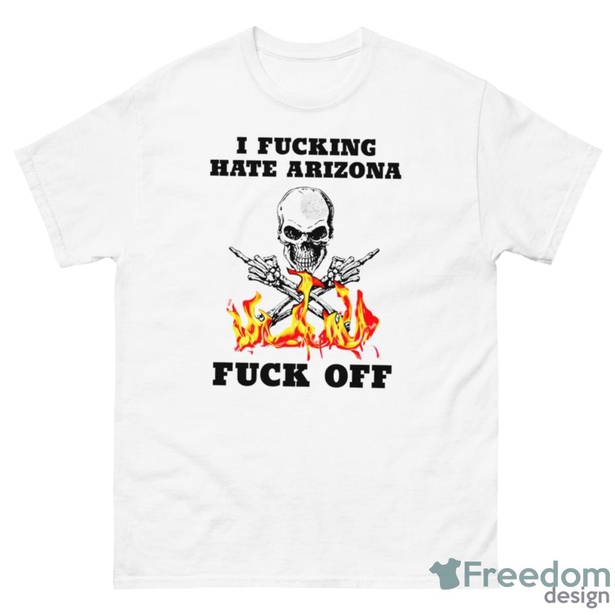 Skull I Fcking Hate Arizona Fck Off Shirt - 500 Men’s Classic Tee Gildan