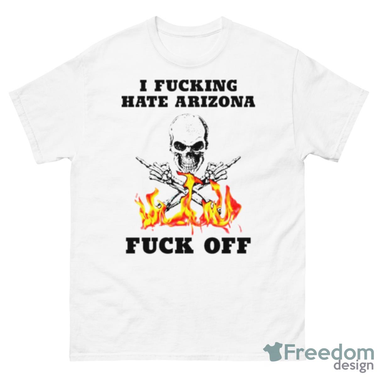 Skull I Fuckling Hate Arizona Fuck Off Shirt - 500 Men’s Classic Tee Gildan