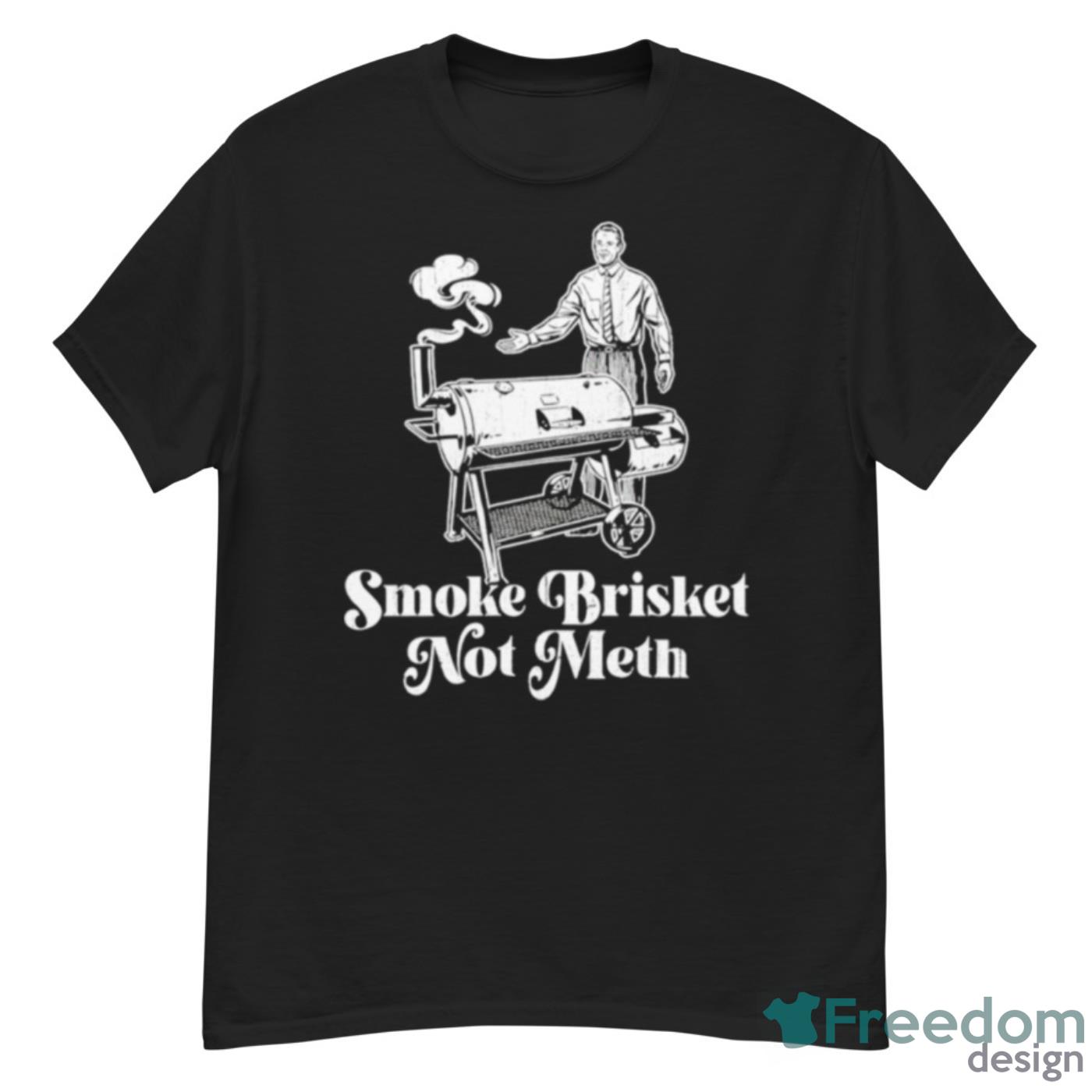 Smoke Brisket Not Meth BBQ Shirt - G500 Men’s Classic T-Shirt