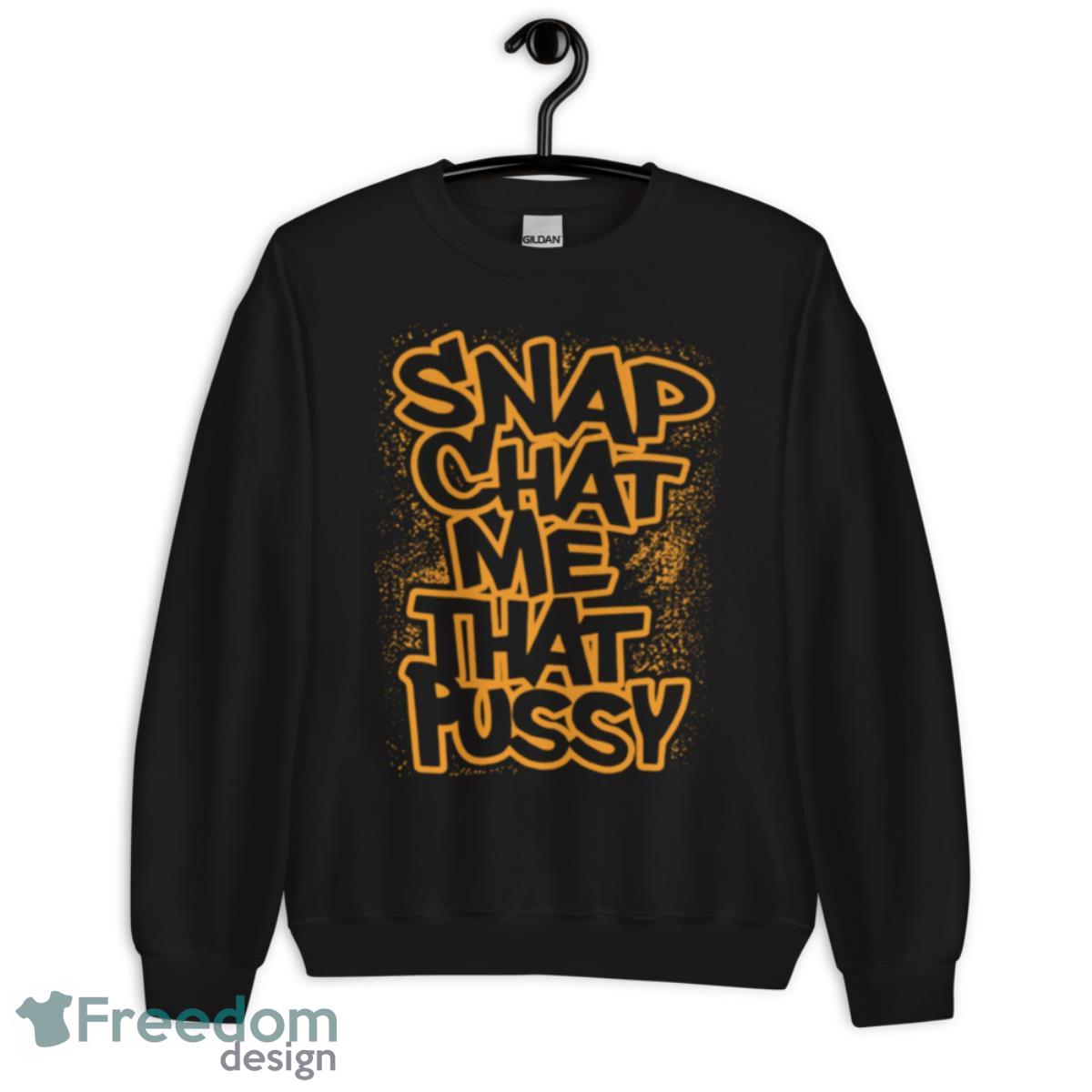 Snapchat Me That Pussy Shirt image Snapchat Me That Pussy Shirt - Unisex Crewneck Sweatshirt