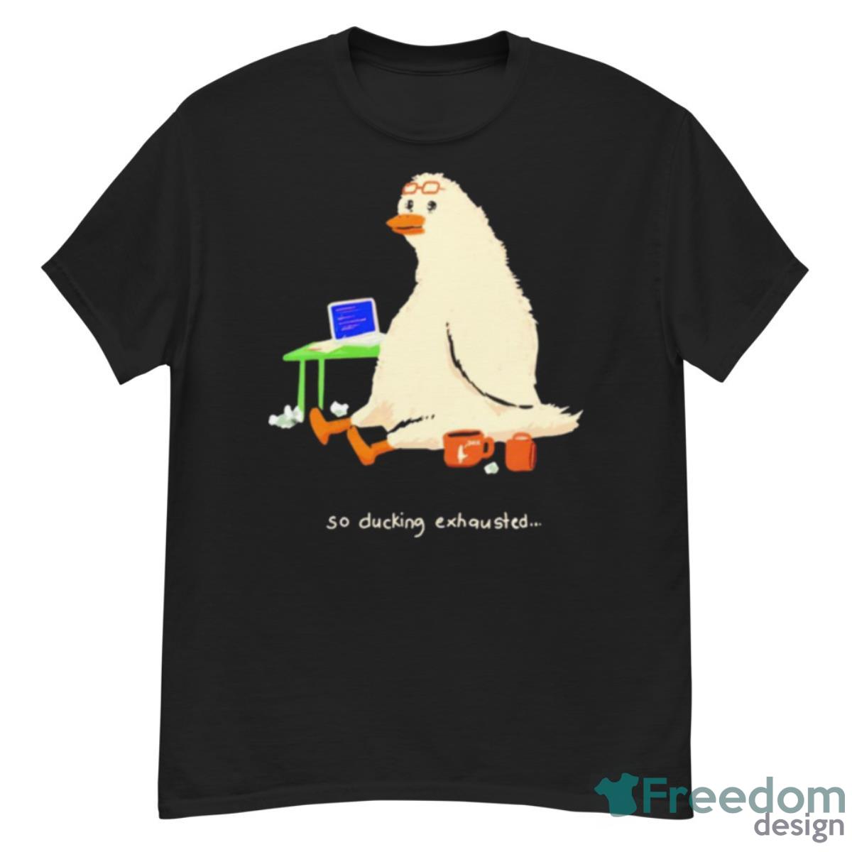 So Ducking Exhausted Shirt - G500 Men’s Classic T-Shirt