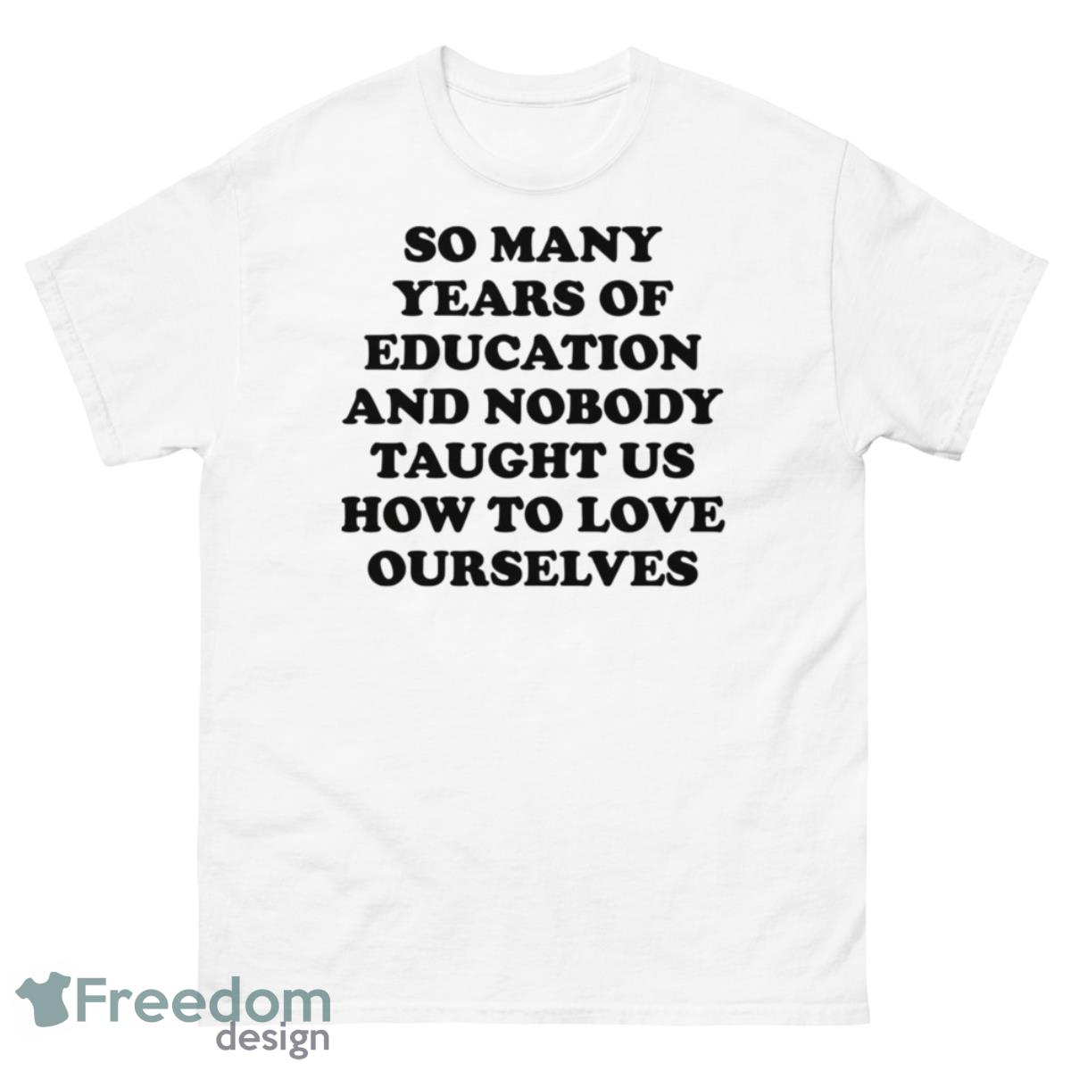 So Many Years Of Education And Nobody Taught Shirt - 500 Men’s Classic Tee Gildan