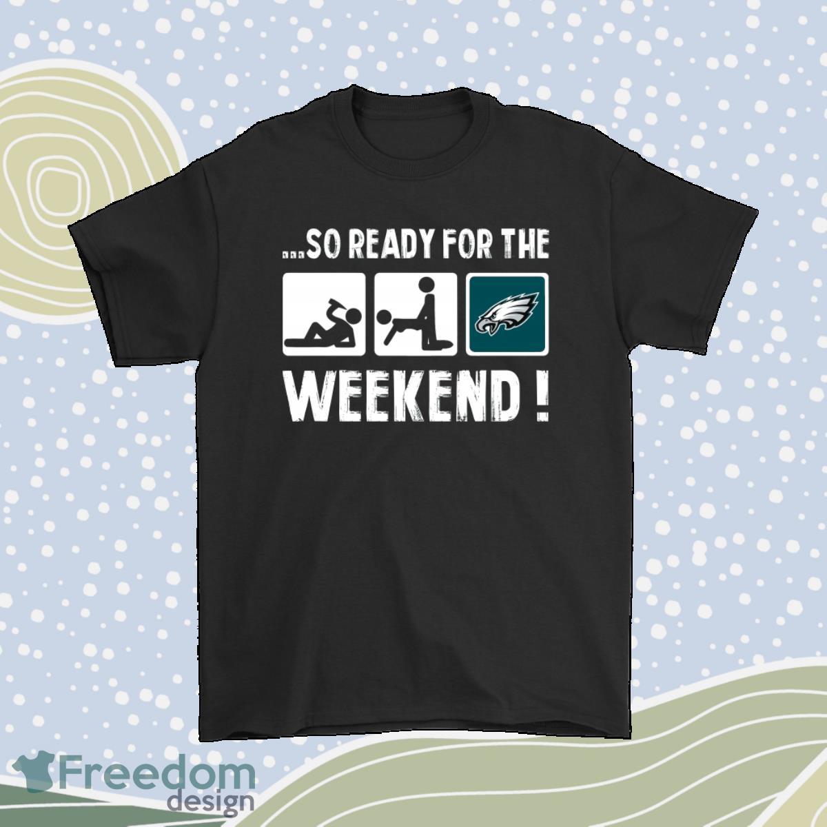 So Ready For The Weekend With Philadelphia Eagles Football Shirt Product Photo 1