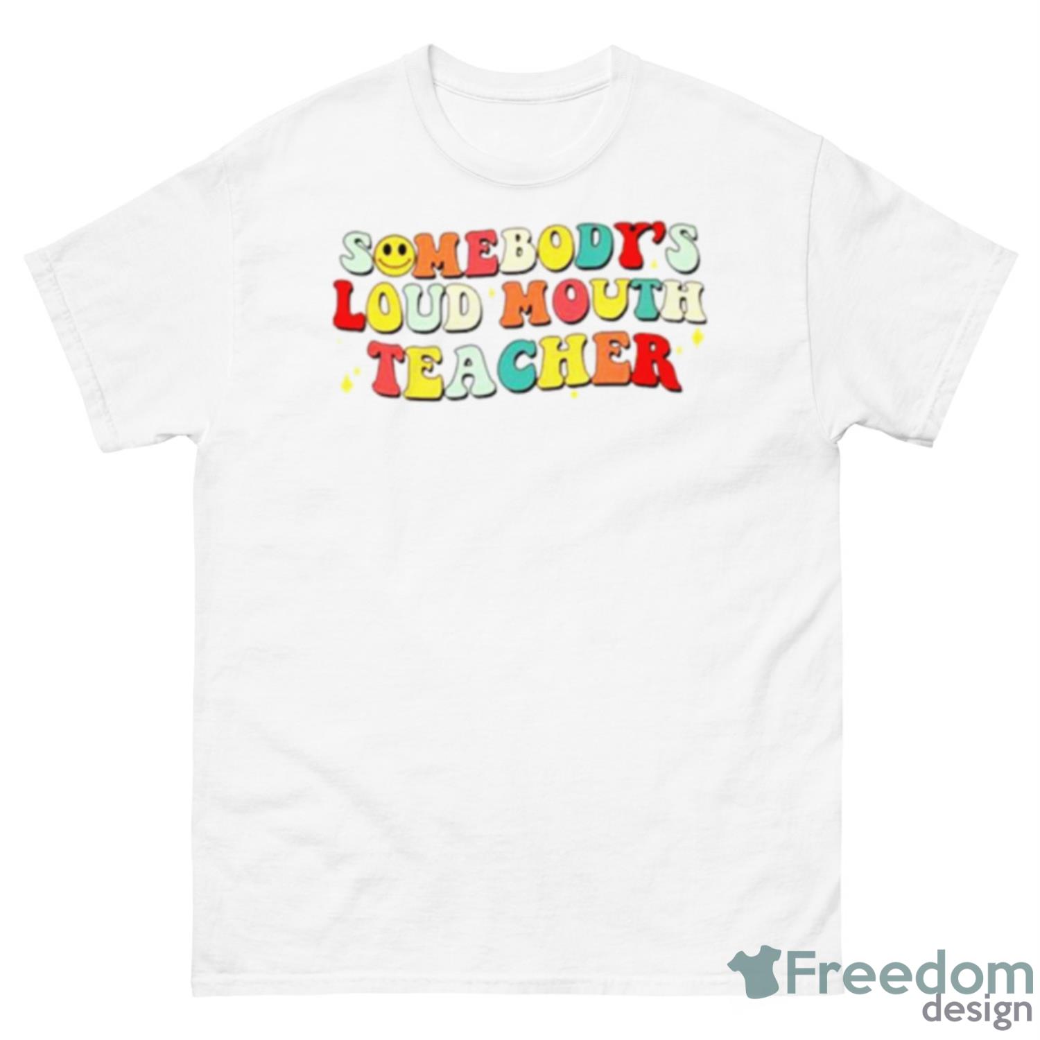 Somebody’s Loud Mouth Teacher Shirt - 500 Men’s Classic Tee Gildan