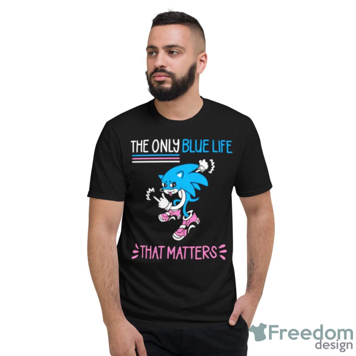 Sonic The Only Blue Life That Matters Shirt - Short Sleeve T-Shirt