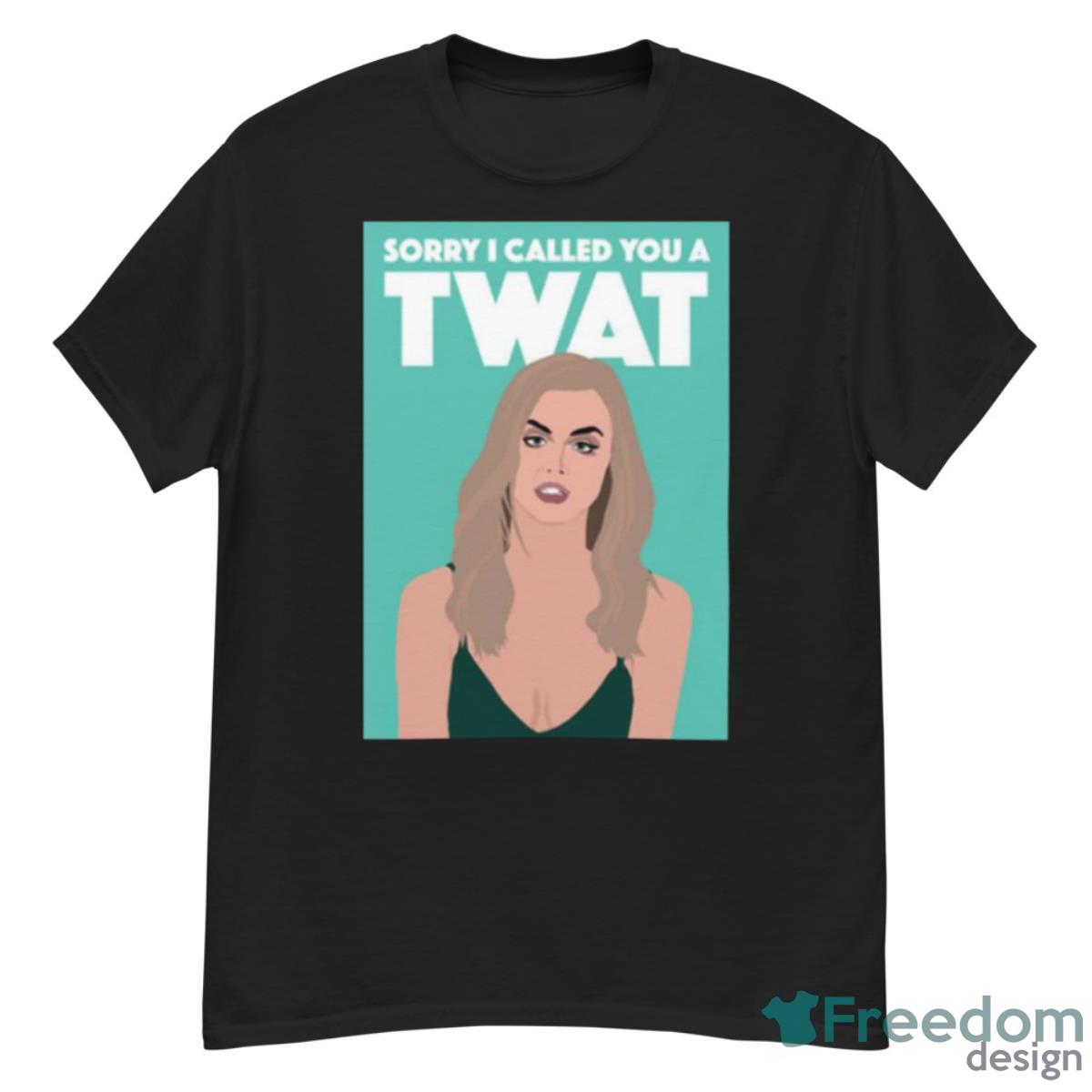 Sorry I Called You A Twat Shirt - G500 Men’s Classic T-Shirt