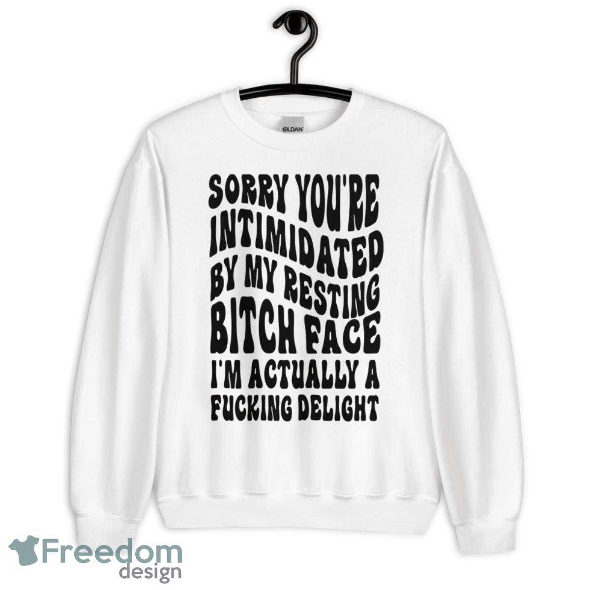 Sorry You’re Intimidated By My Resting Btch Face Shirt - Unisex Heavy Blend Crewneck Sweatshirt