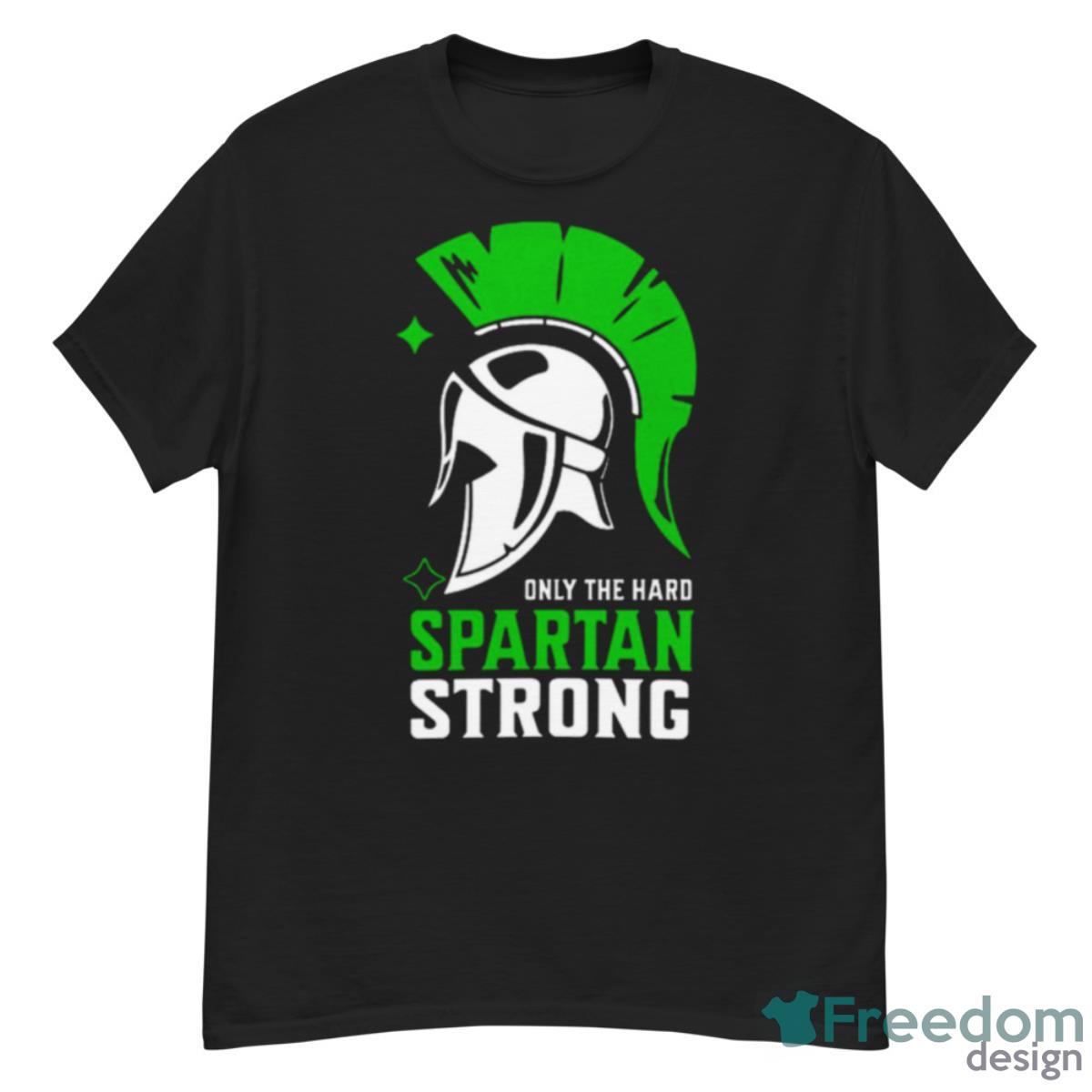 Spartan Strong Only The Hard Spartan Strong Shirt - G500 Men’s Classic T-Shirt