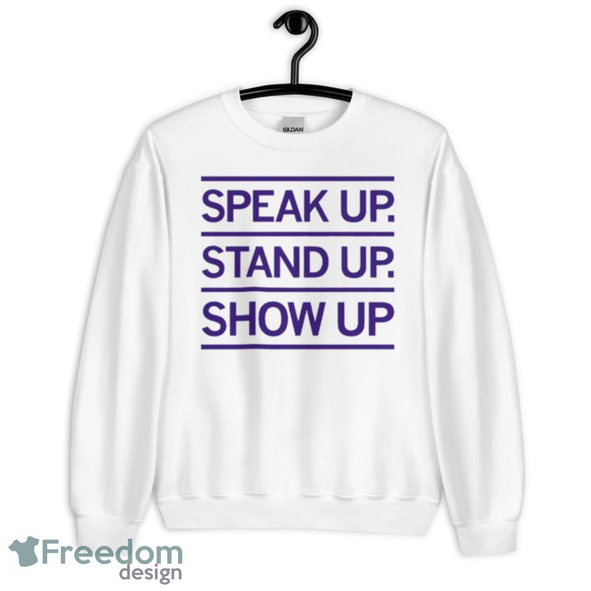 Speak Up Stand Up Show Up Shirt - Unisex Heavy Blend Crewneck Sweatshirt