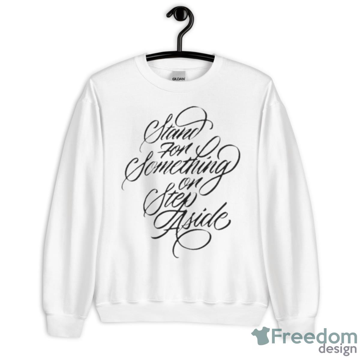 Stand For Something Or Step Aside Shirt - Unisex Heavy Blend Crewneck Sweatshirt