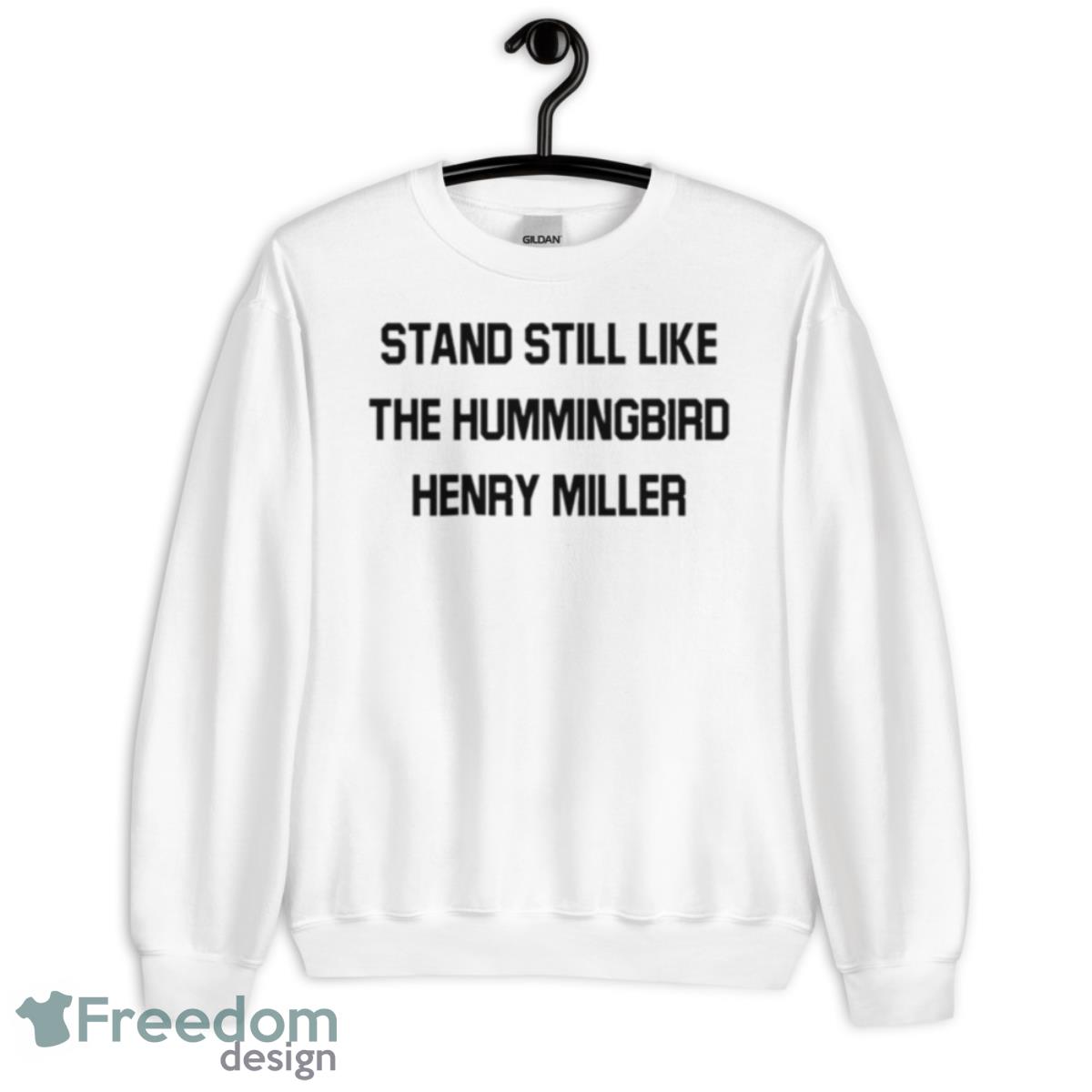 Stand Still Like The Hummingbird Henry Miller Shirt - Unisex Heavy Blend Crewneck Sweatshirt