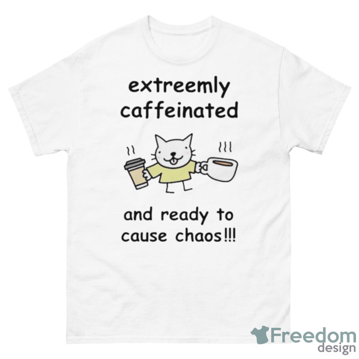 Stinky Katie Extreemly Caffeinated And Ready To Cause Chaos Shirt - 500 Men’s Classic Tee Gildan