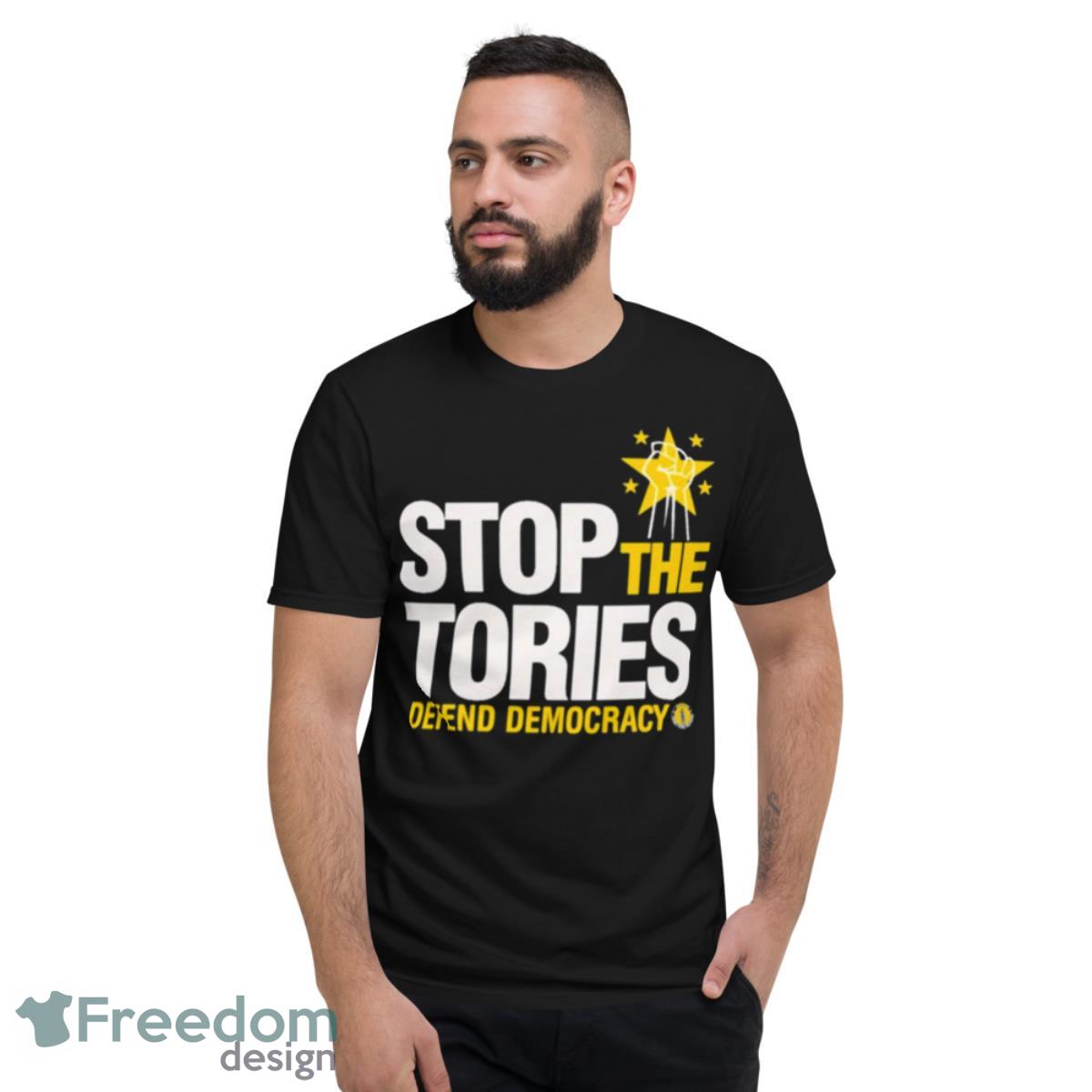 Stop The Tories Defend Democracy Shirt - Short Sleeve T-Shirt