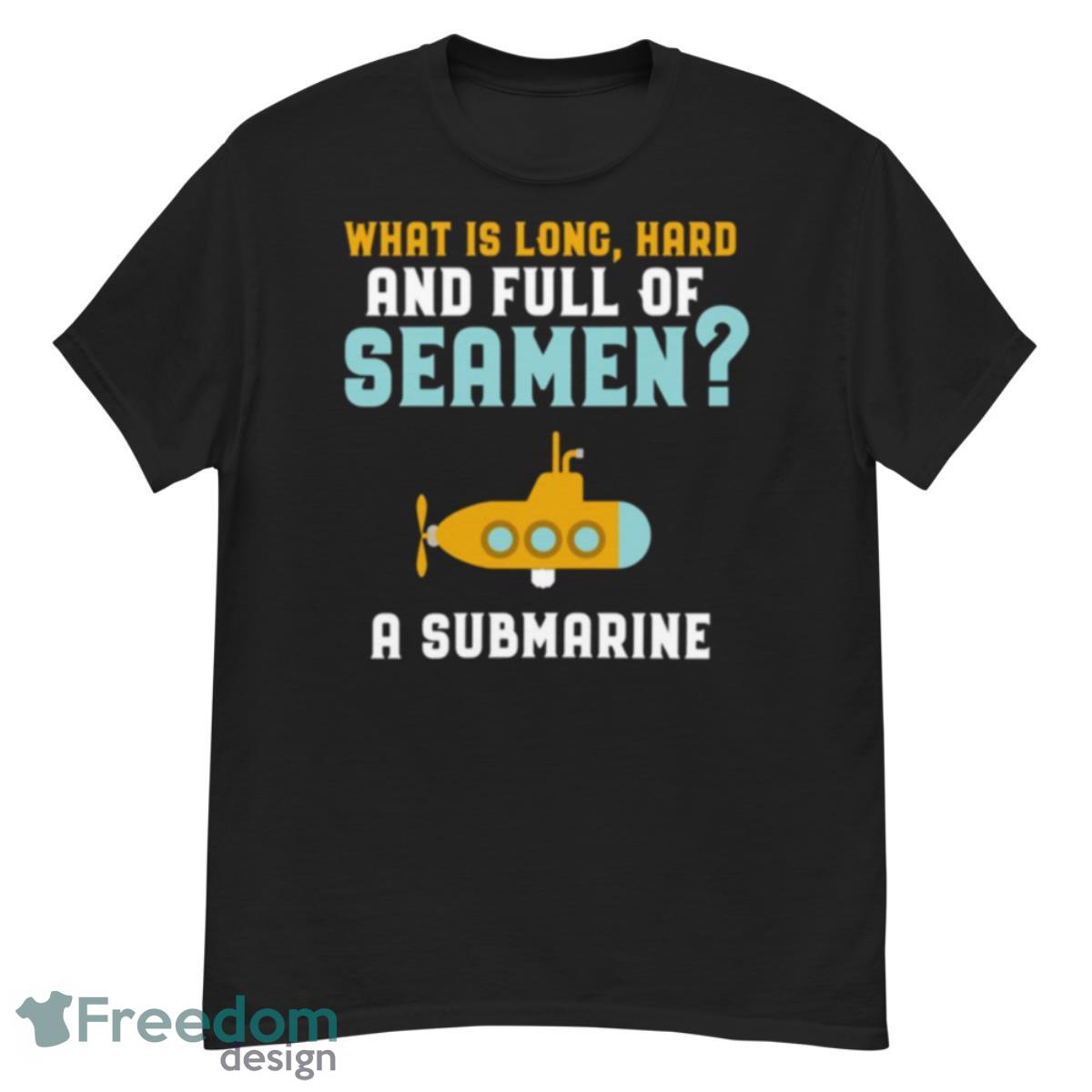 Submarine Day What Is Long Hard Long Hard Full Of Seamen Shirt - G500 Men’s Classic T-Shirt