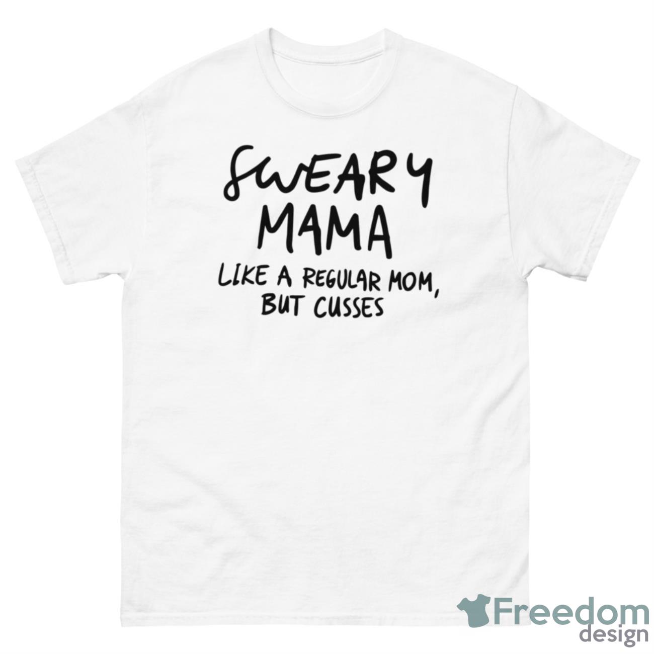 Sweary Mama Like A Regular Mom But Cusses Shirt - 500 Men’s Classic Tee Gildan