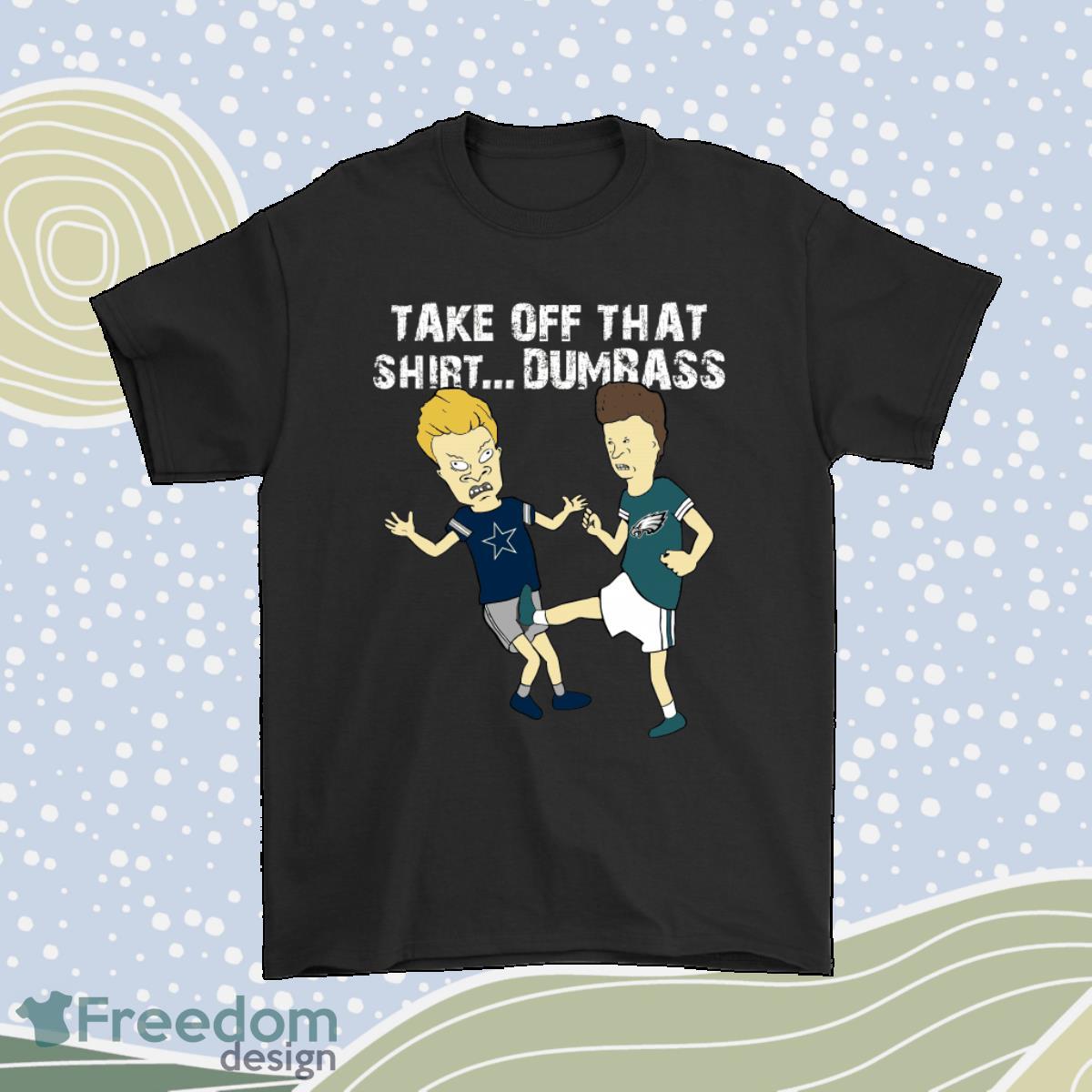 Take Off ThaShirt Dumbass Beavis Butt-Head Philadelphia Eagles Shirt Product Photo 1