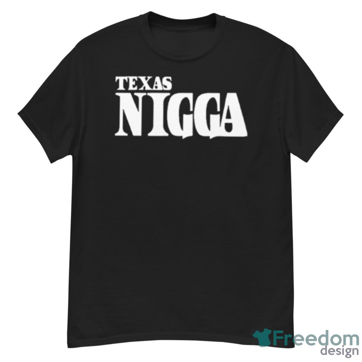 Texas Nigga Shirt Product Photo 1