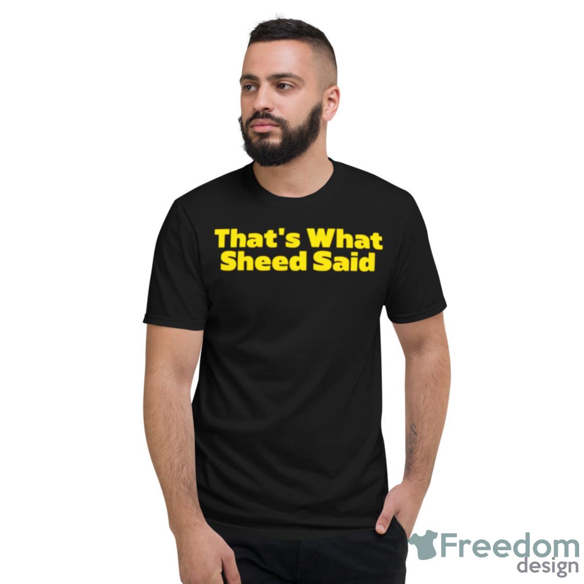 That’s What Sheed Said Shirt