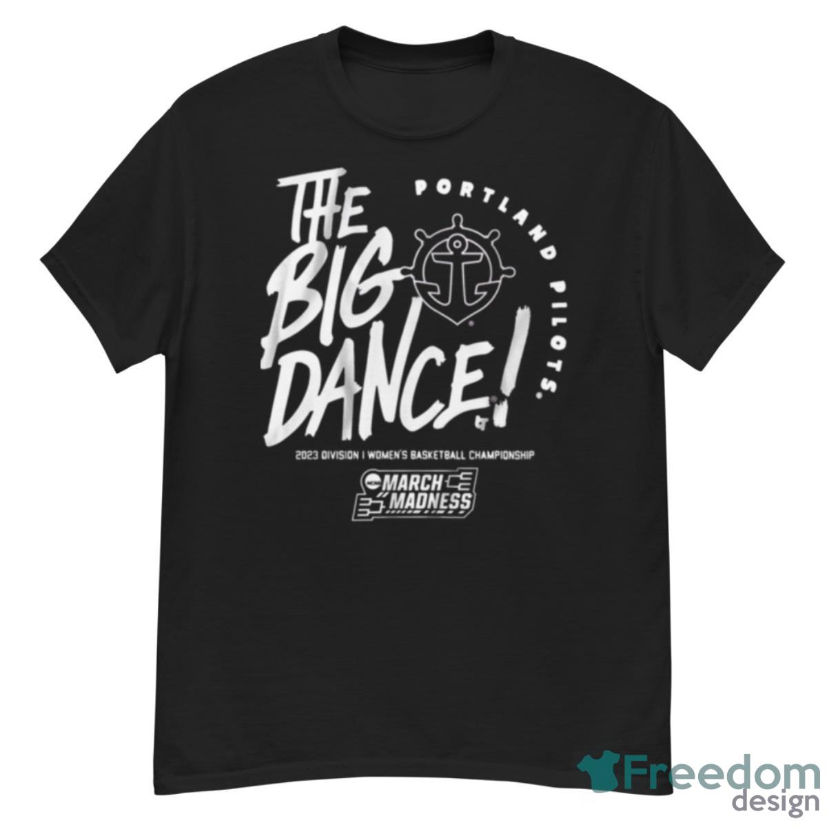 The Big Dance Portland Pilots 2023 Division I Men’S Basketball Championship March Madness Shirt Product Photo 1