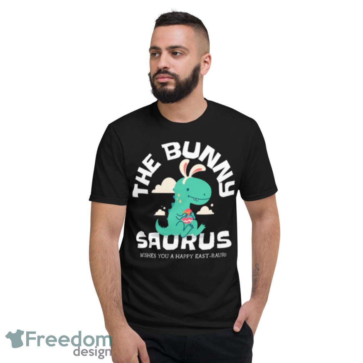 The Bunny Saurus Wishes You A Happy East Raur Happy Sweet Easter Shirt - Short Sleeve T-Shirt