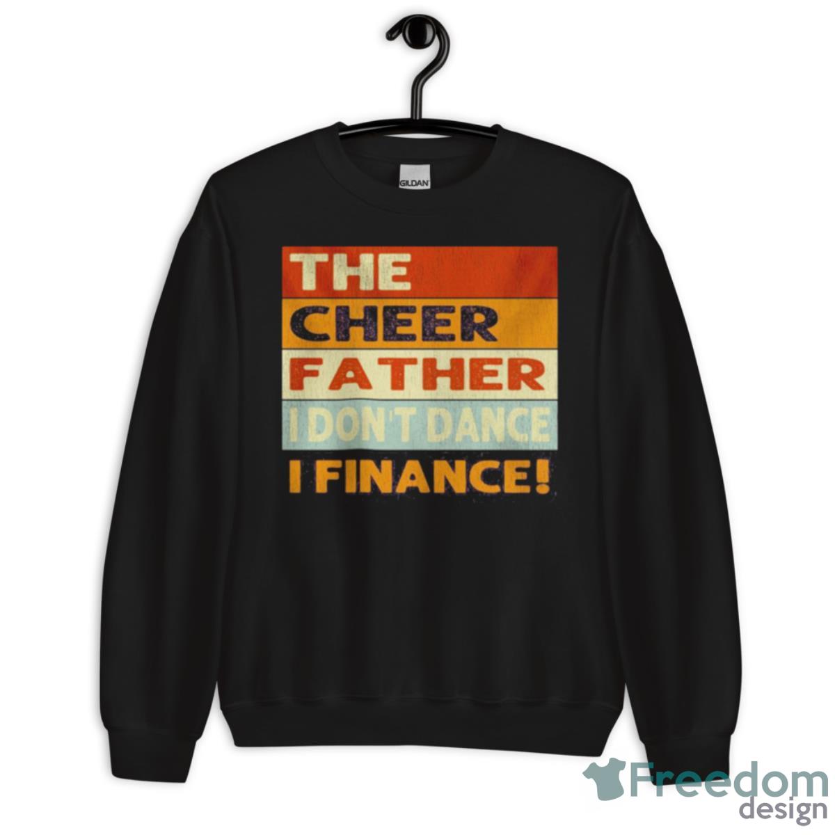 The Cheer Father I Don’t Dance I Finance Shirt