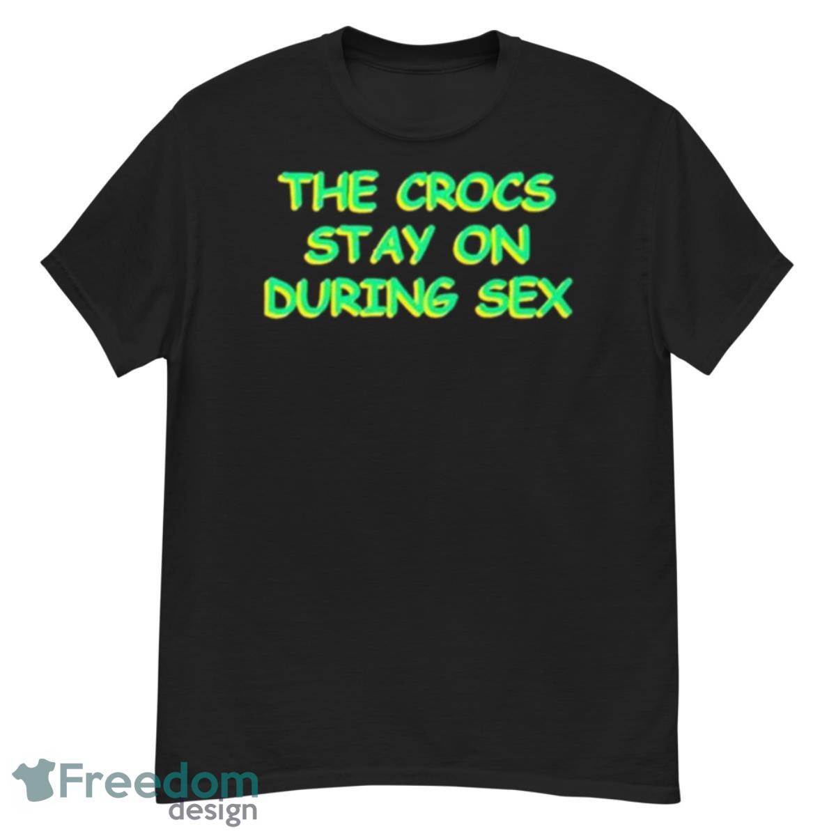 The Crocs Stay On During Sex Shirt - G500 Men’s Classic T-Shirt