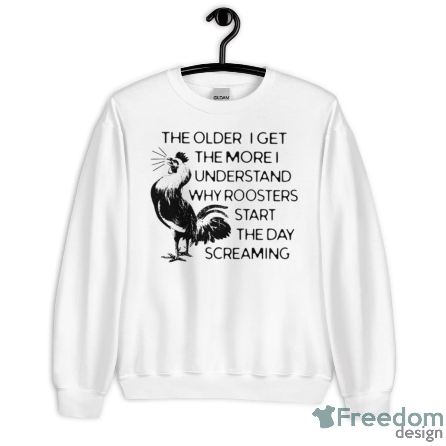 The Older I Get The More I Understand Why Roosters Start The Day Screaming Shirt - Unisex Heavy Blend Crewneck Sweatshirt